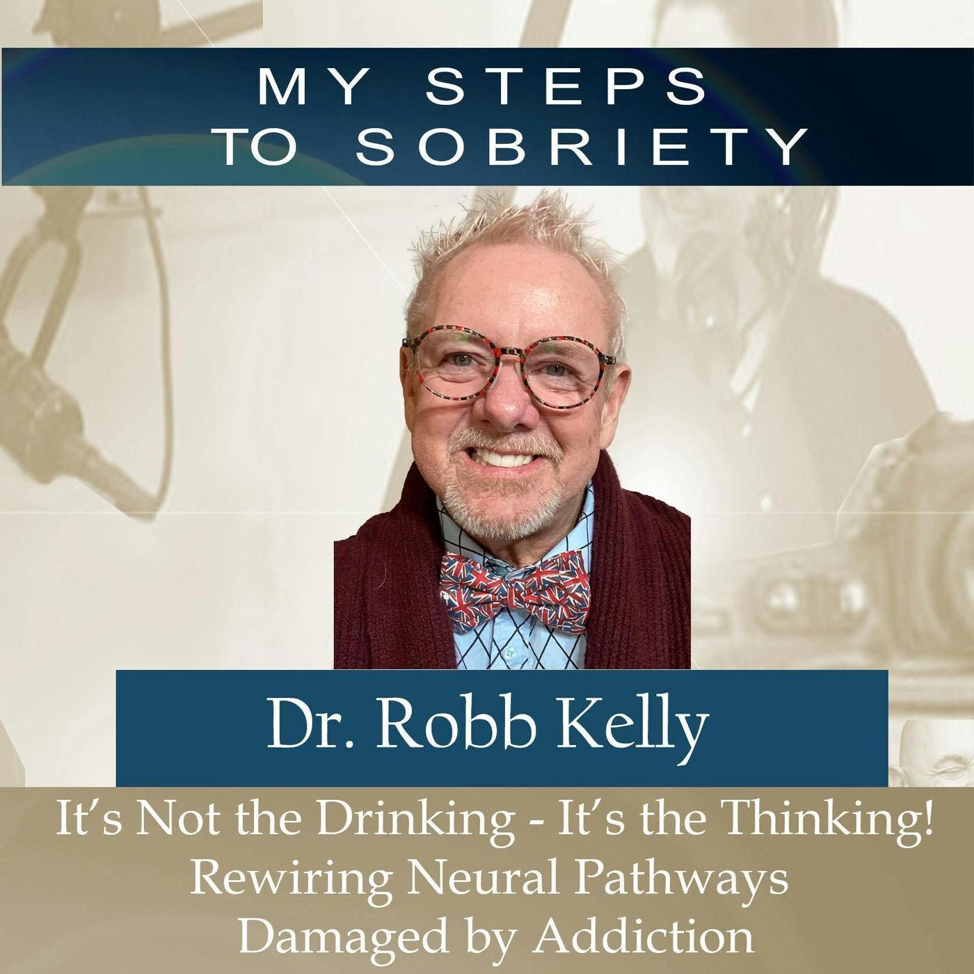308 Robb Kelly: Not the Drinking - It’s the Thinking. Rewiring Neural Pathways Damaged by Addiction episode artwork
