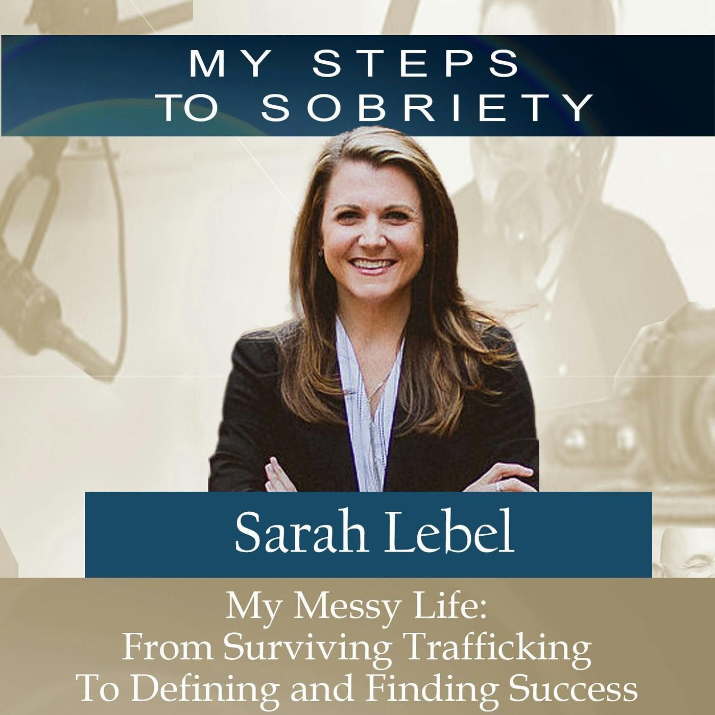371 Sarah Lebel: My Messy Life - From Surviving Human Trafficking to Defining and Finding Success episode artwork