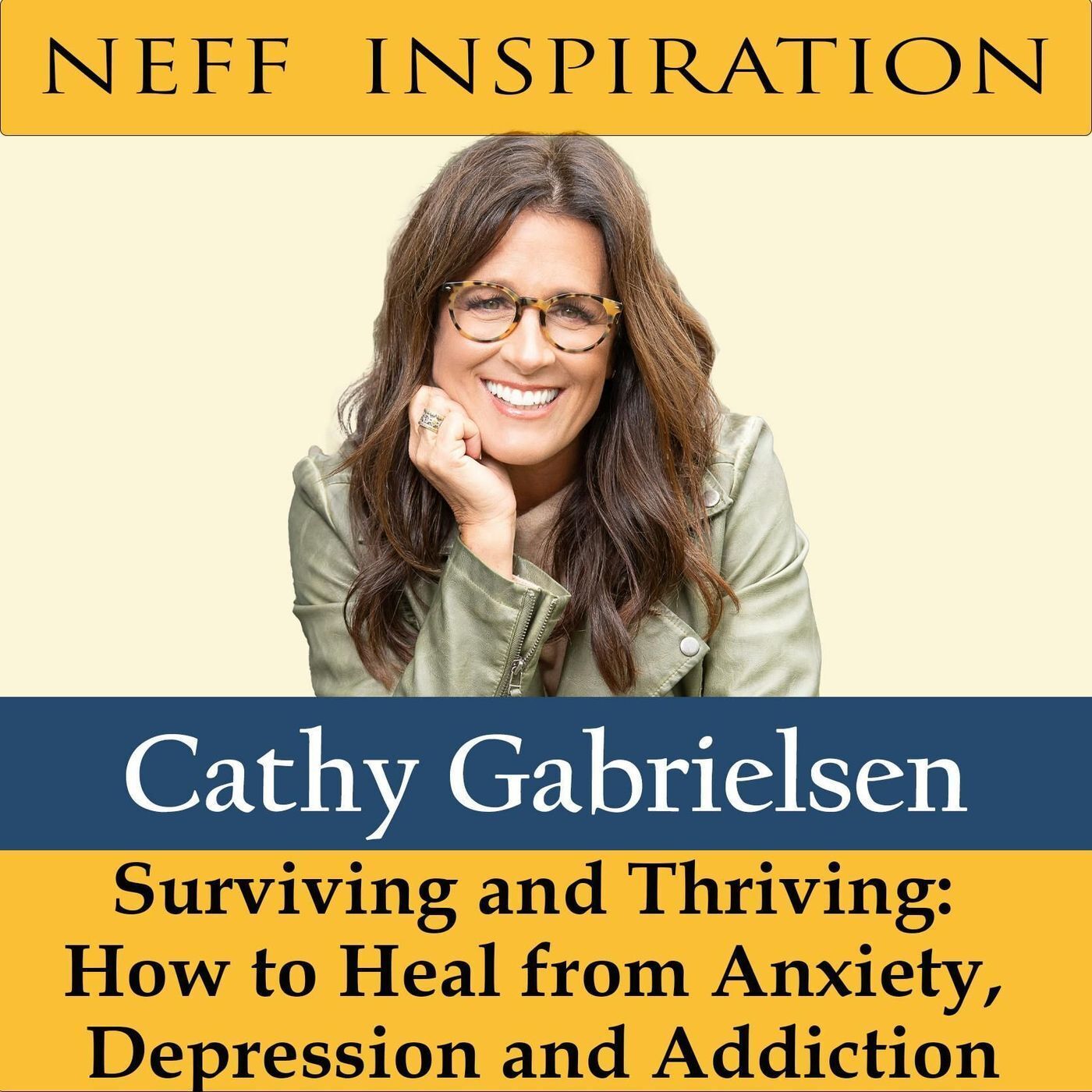 417 Cathy Gabrielsen - Surviving and Thriving: How to heal from anxiety, depression and addiction episode artwork