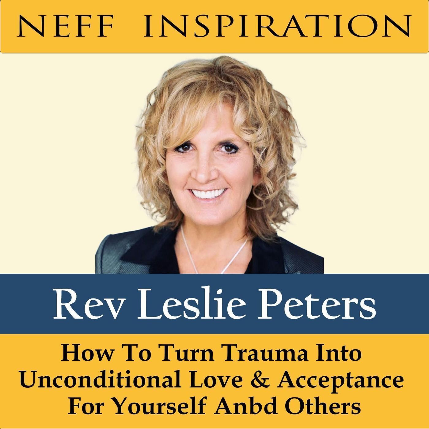 405 Leslie Peters: How To Turn Trauma Into Unconditional Love & Acceptance for Others And Yourself episode artwork