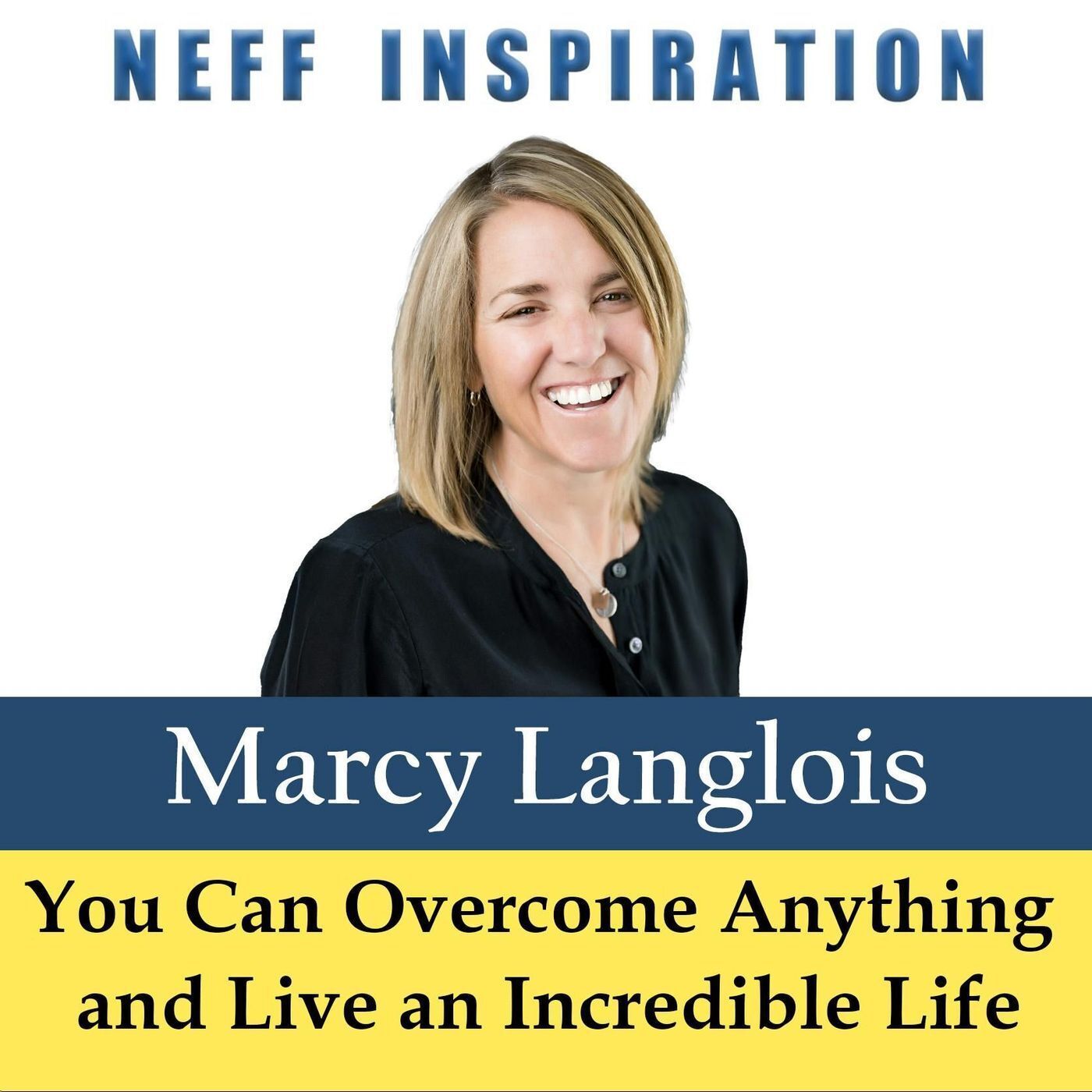 487 Marcy Langlois: You Truly Can Overcome Anything and Live an Incredible Life episode artwork