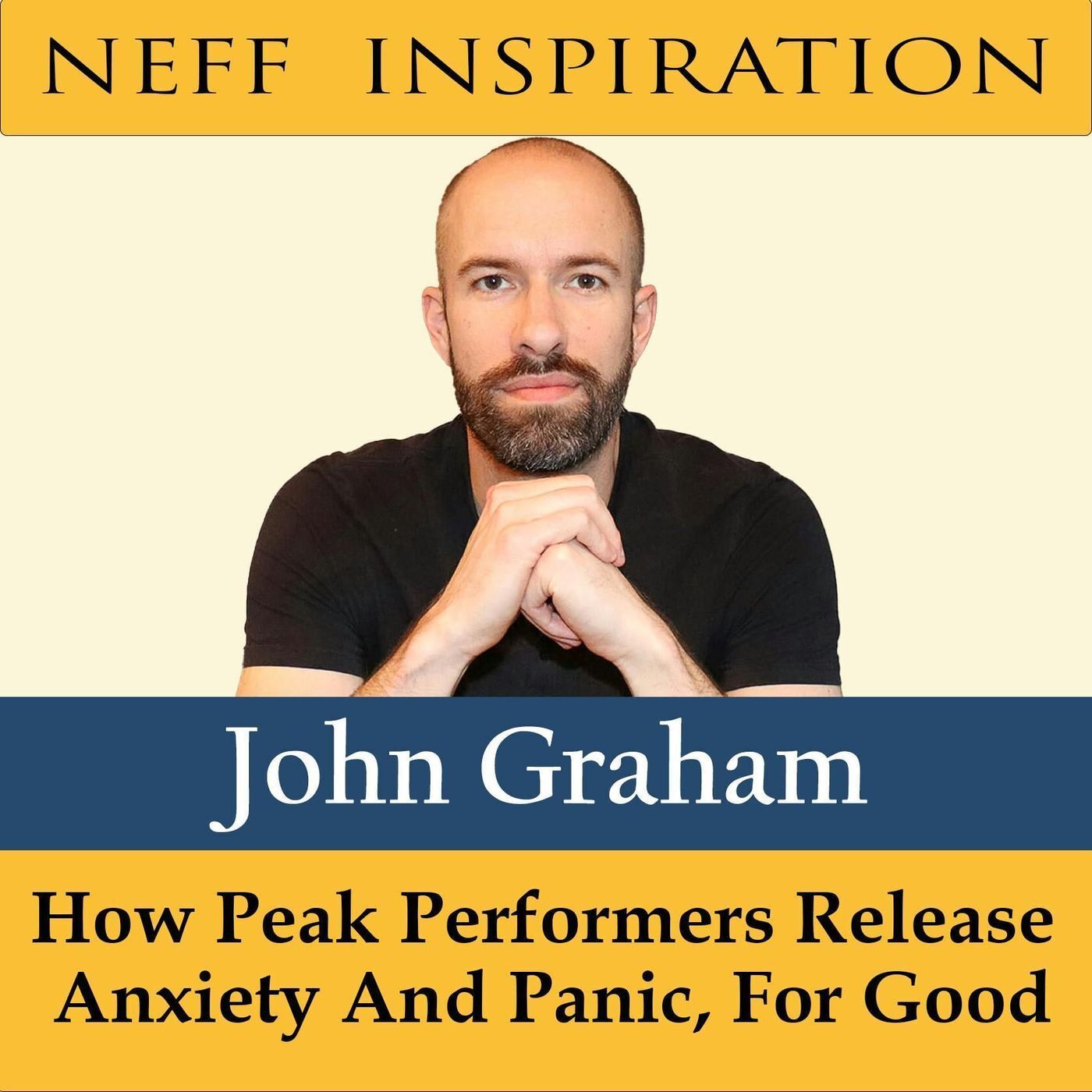 458 John Graham: How Peak Performers Release Anxiety/Panic, For Good episode artwork