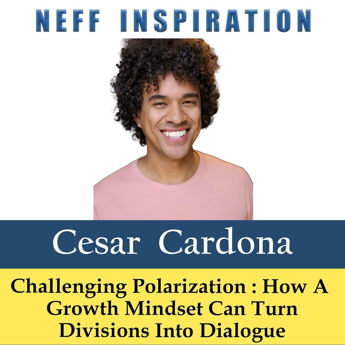 529 Cesar Cardona: Challenging Polarization - How Growth Mindset Can Turn Divisions Into Dialogue episode artwork