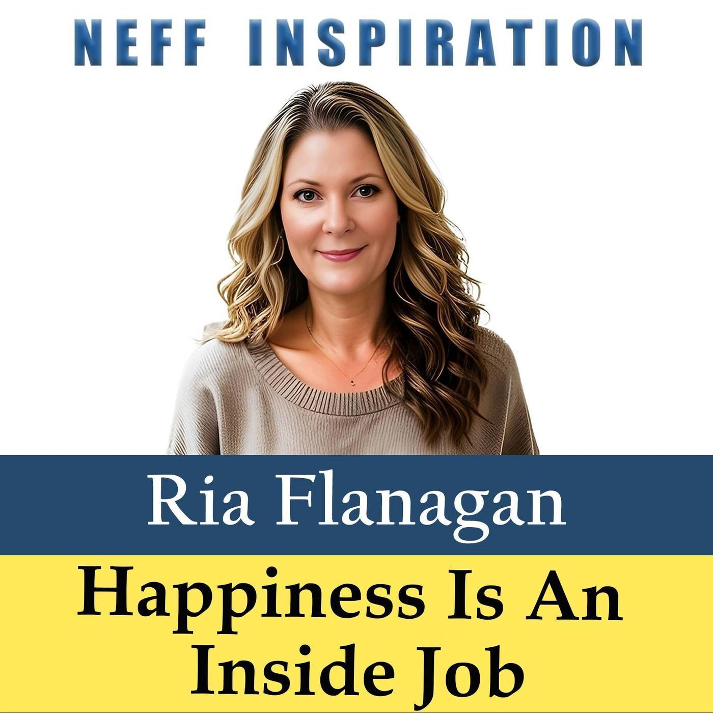 497 Ria Flanagan: The " Happiness Is An Inside Job Playbook" episode artwork