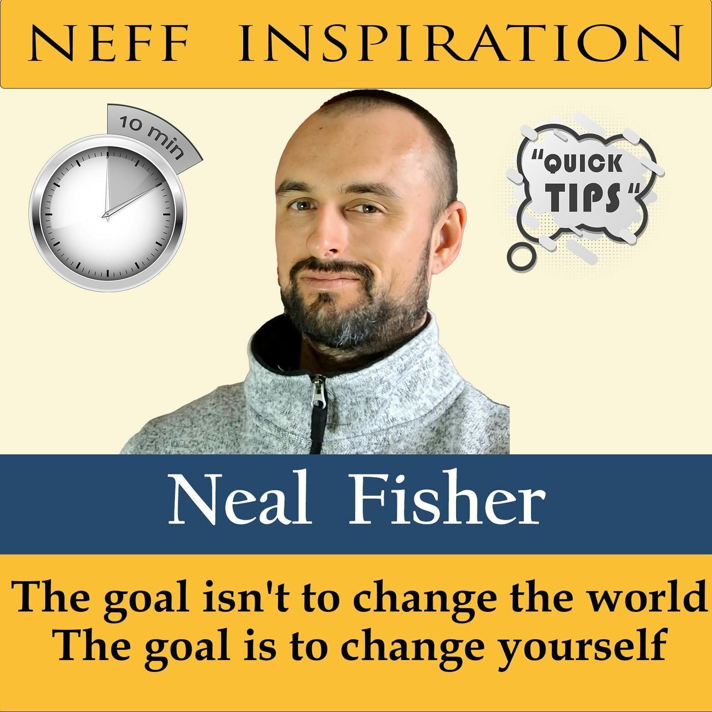 10in10 Neal Fisher: The Goal Is Not To Change The World - The Goal Is To Change Yourself episode artwork