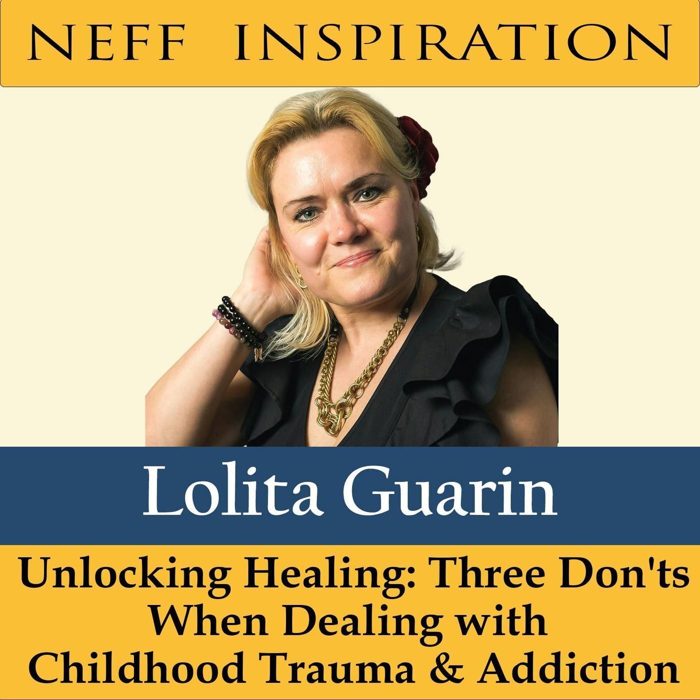 435 Lolita Guarin: Unlocking Healing - Three Don'ts When Dealing with Childhood Trauma and Addiction episode artwork
