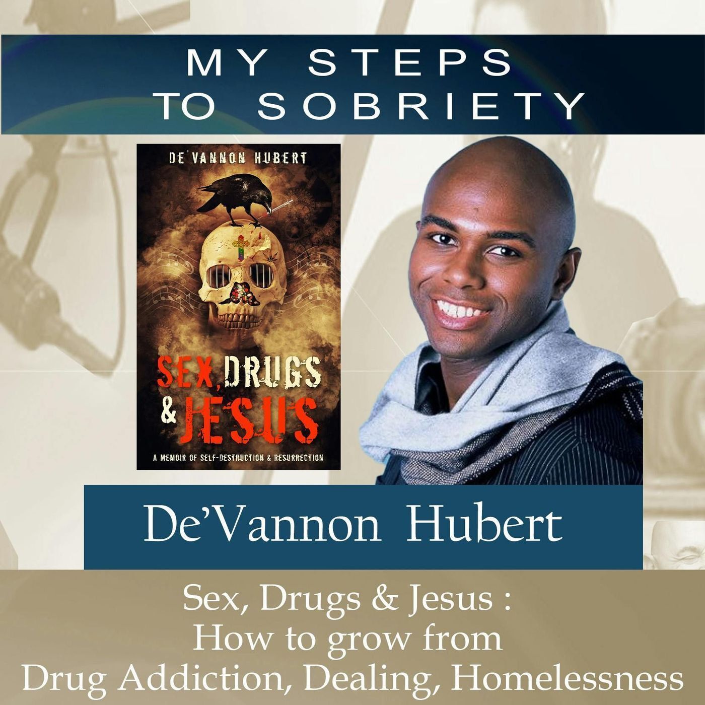316 DeVannon Hubert: Sex, Drugs and Jesus - How to grow from Drug Addiction, Dealing & Homelessness episode artwork