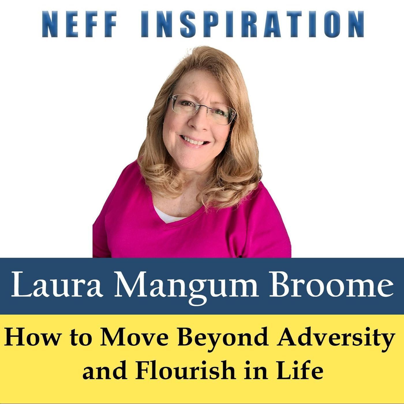 485 Laura Mangum Broome: How to Move Beyond Adversity and Flourish in Life episode artwork