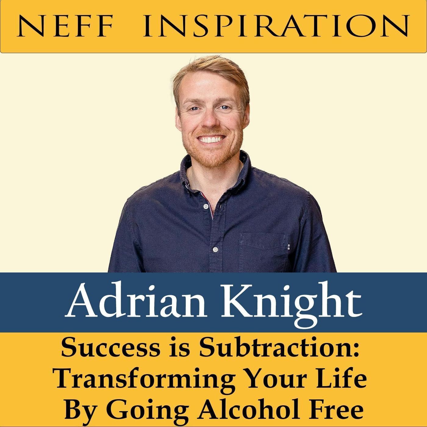 400 Adrian Knight : Success is Subtraction - Transforming Your Life By Going Alcohol-Free episode artwork