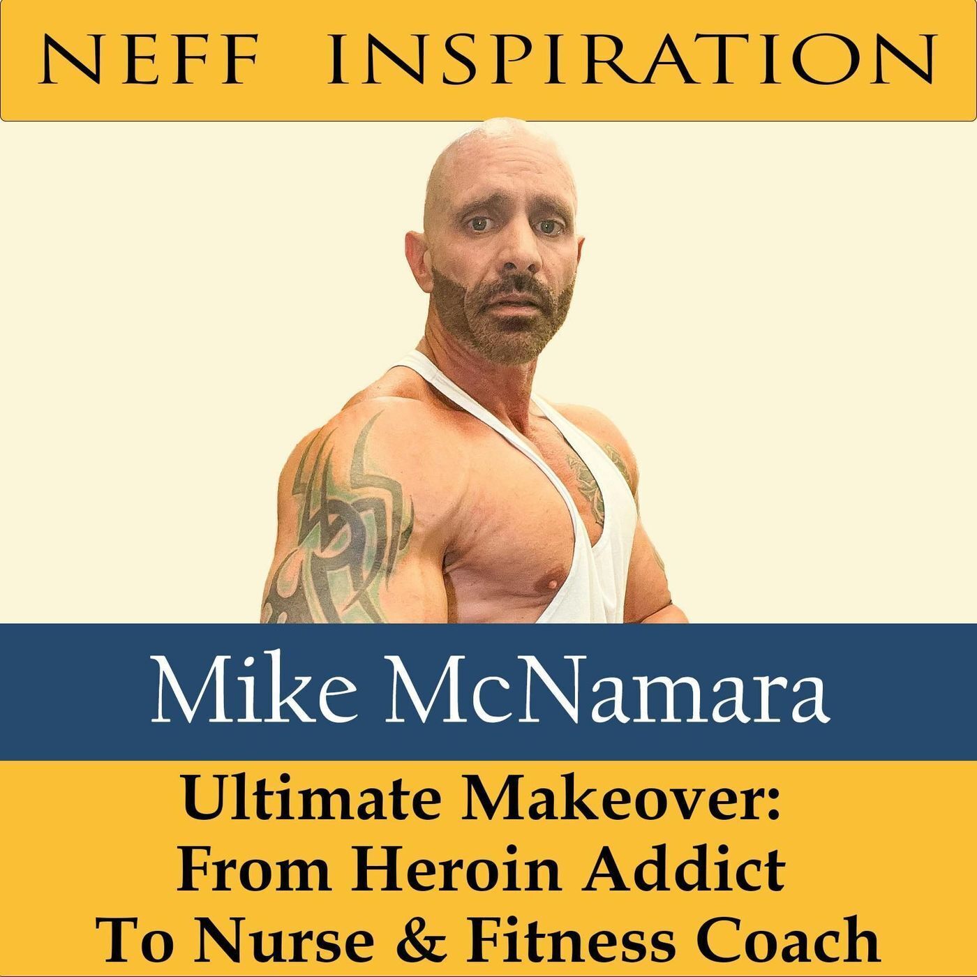 394 Mike McNamara - Ultimate Makeover: From Heroin Addict to Nurse & Fitness Coach episode artwork