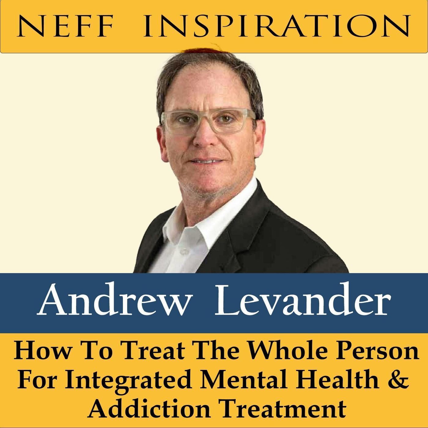 448 Andrew Levander: Treat the whole person for integrated mental health & addiction treatment episode artwork