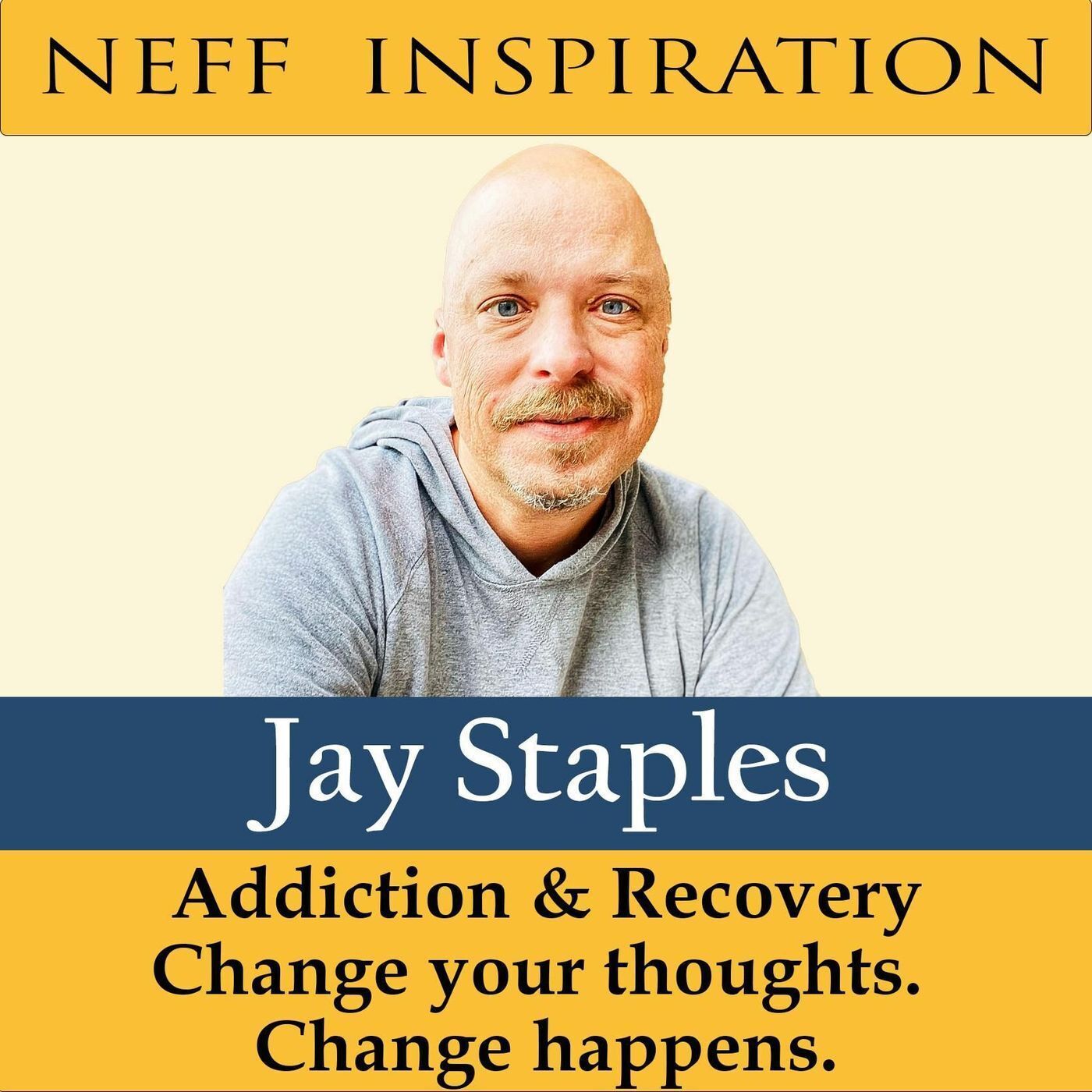 401 Jay Staples : Addiction & Recovery - Change Your Thoughts & Change happens episode artwork