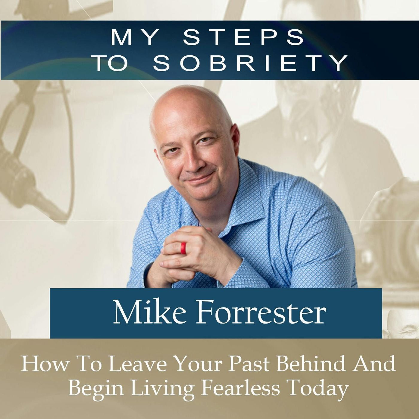 376 Mike Forrester: How to Leave Your Past Behind and Begin Living Fearless Today episode artwork