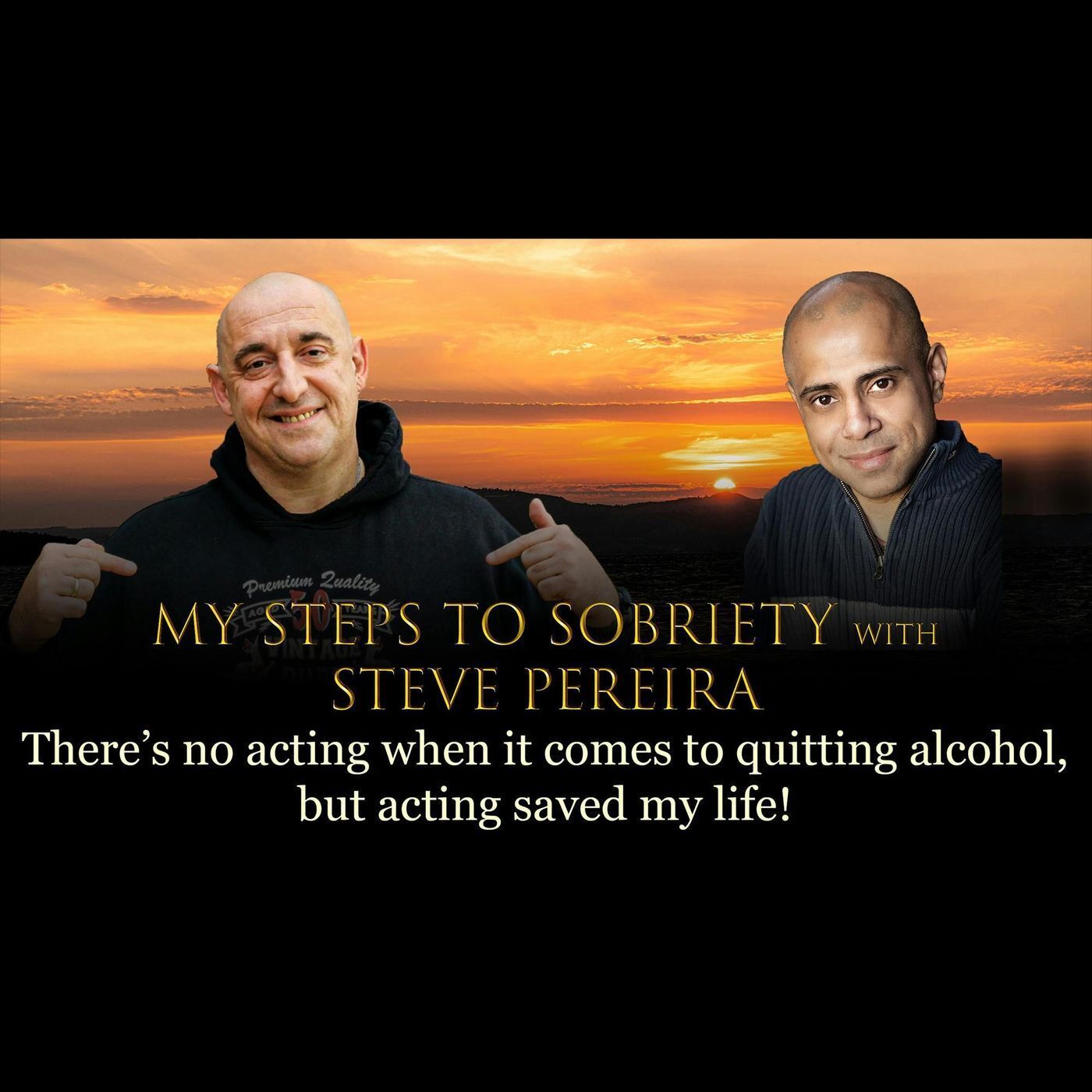 Episode 23 - Steve Pereira - There is no acting when it comes to quitting alcohol, but acting saved my life episode artwork