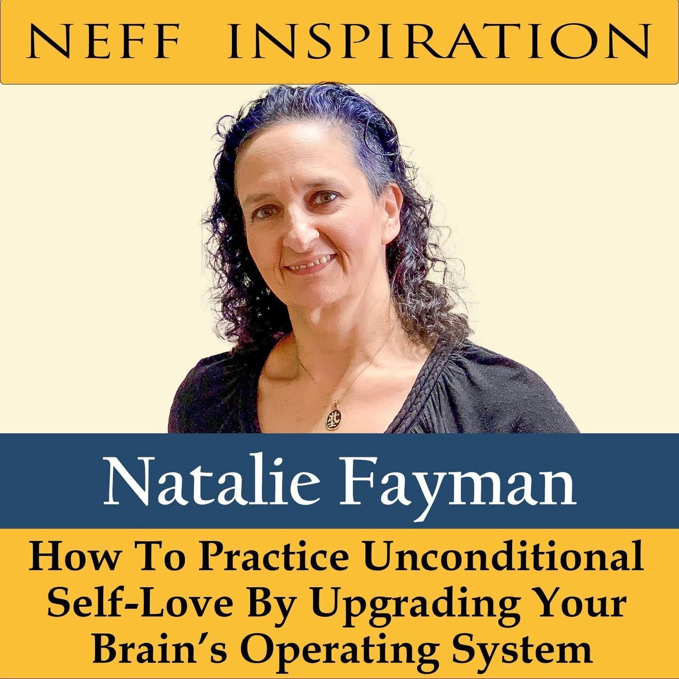 413 Natalie Fayman: How To Practice Unconditional Self-Love By Upgrading Brain’s Operating System episode artwork