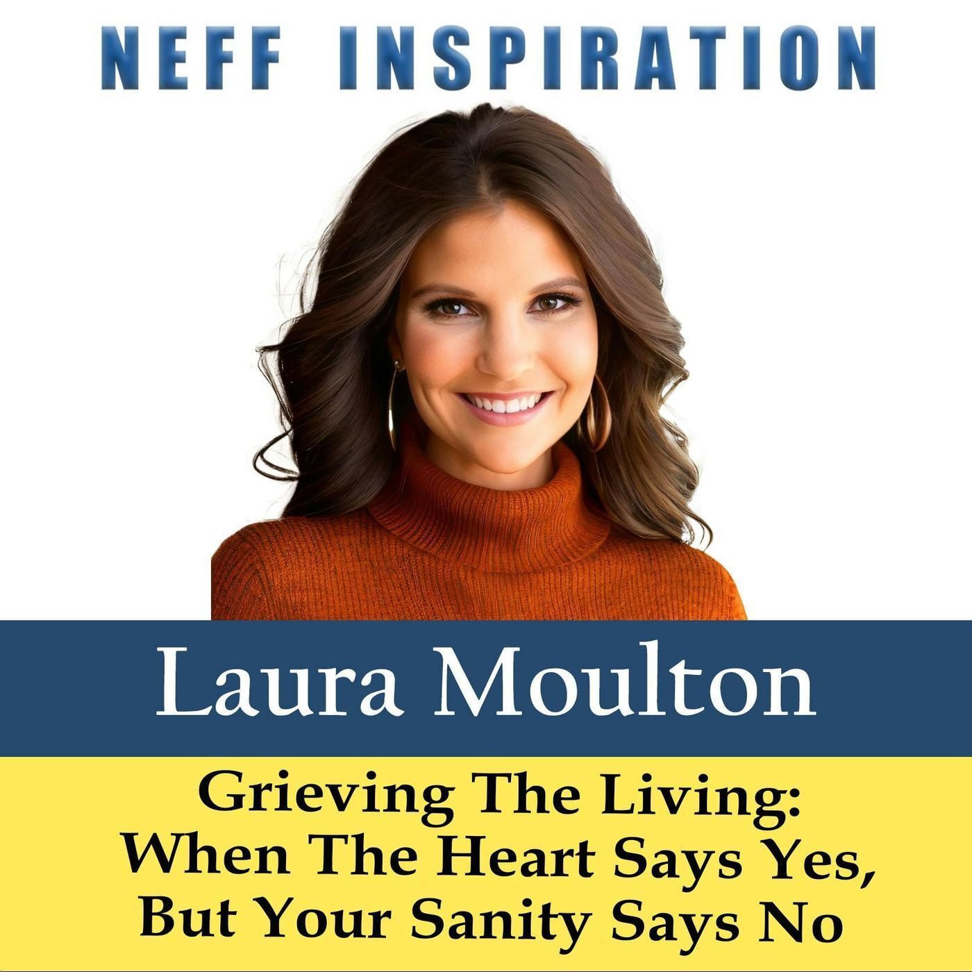 509 Laura Moulton: Grieving The Living - When The Heart Says Yes But The Brain Says No episode artwork