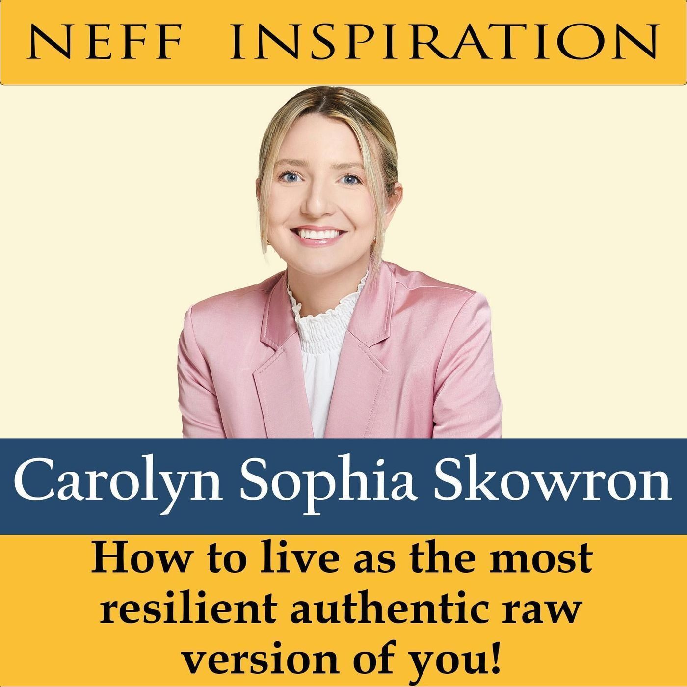 474 Carolyn Sophia Skowron: How to live as the most resilient authentic raw version of you! episode artwork