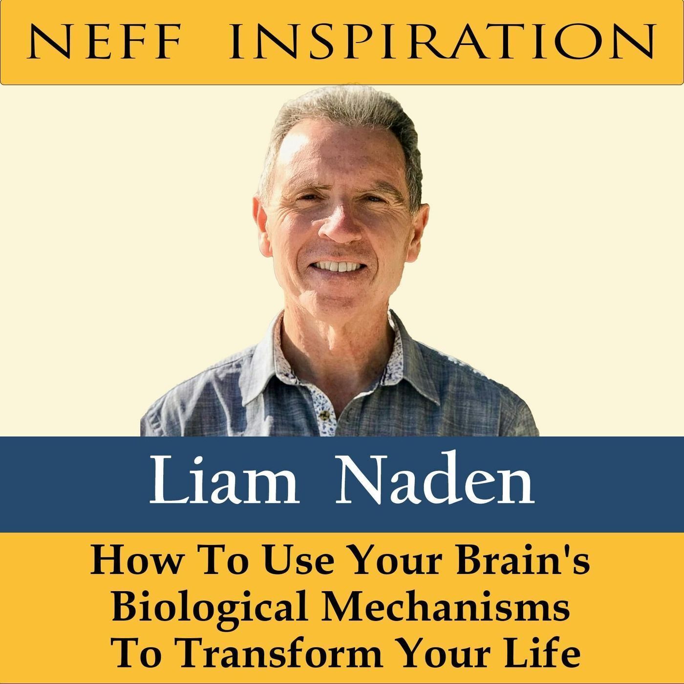 445 Liam Naden: How To Use Your Brain's Biological Mechanisms To Transform Your Life episode artwork