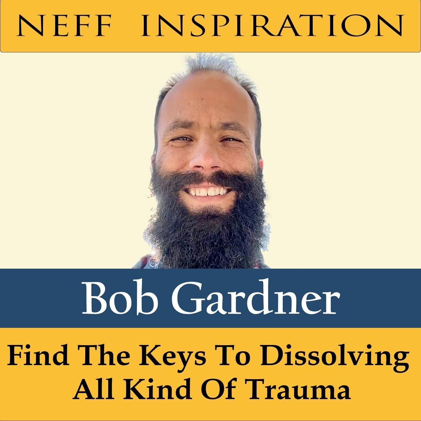 409 Bob Gardner: Find The Keys To Dissolving All Kind Of Trauma episode artwork