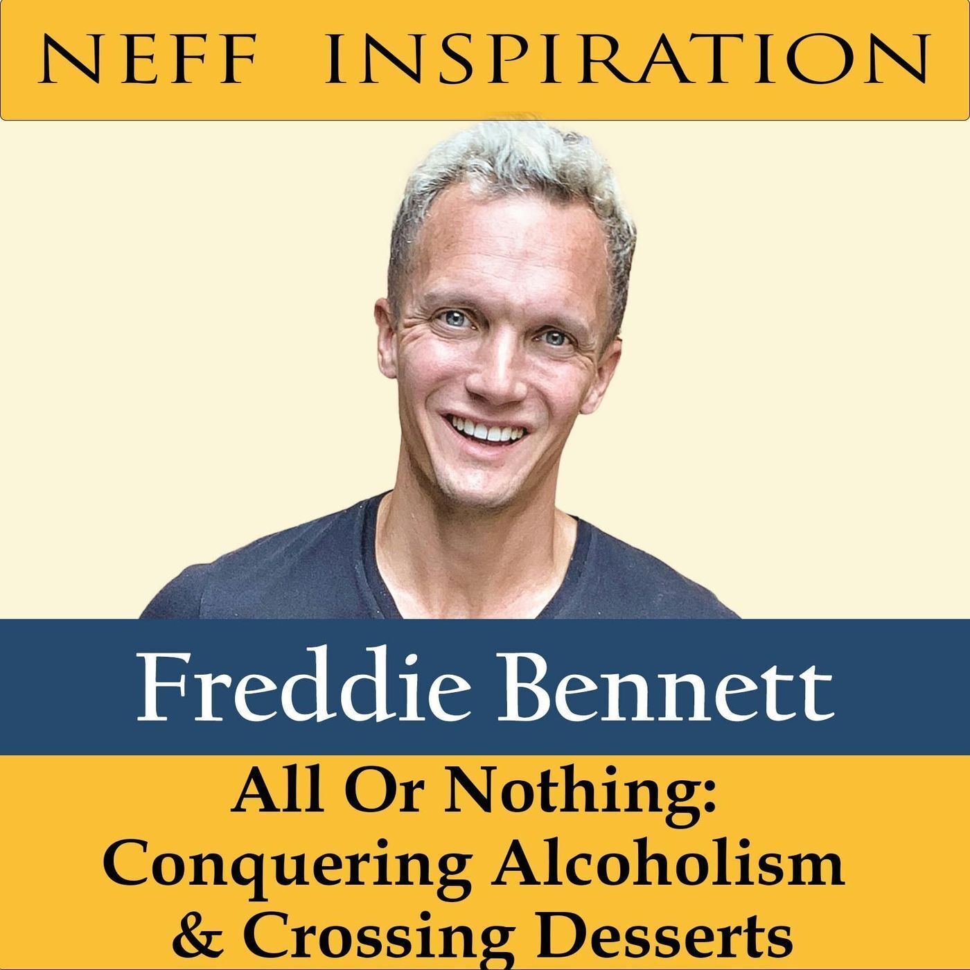 420 Freddie Bennett: All or Nothing - Conquering Alcoholism & Crossing Desserts episode artwork