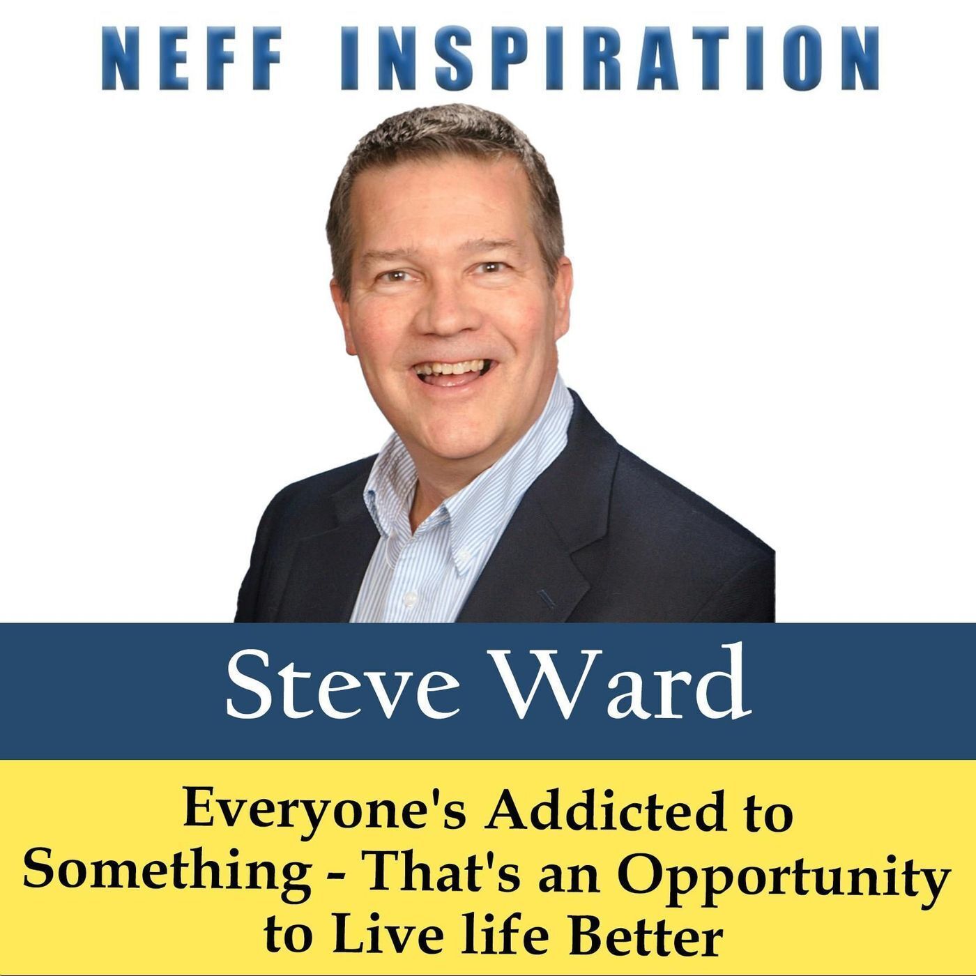 504 Steve Ward: Everyone's Addicted to Something and That's an Opportunity to Live life Better episode artwork
