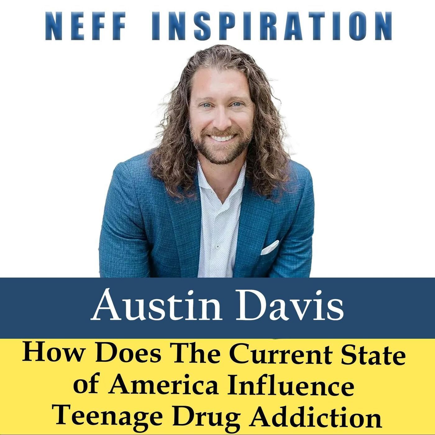 496 Austin Davis: How Does The Current State of America Influence Teenage Drug Addiction? episode artwork