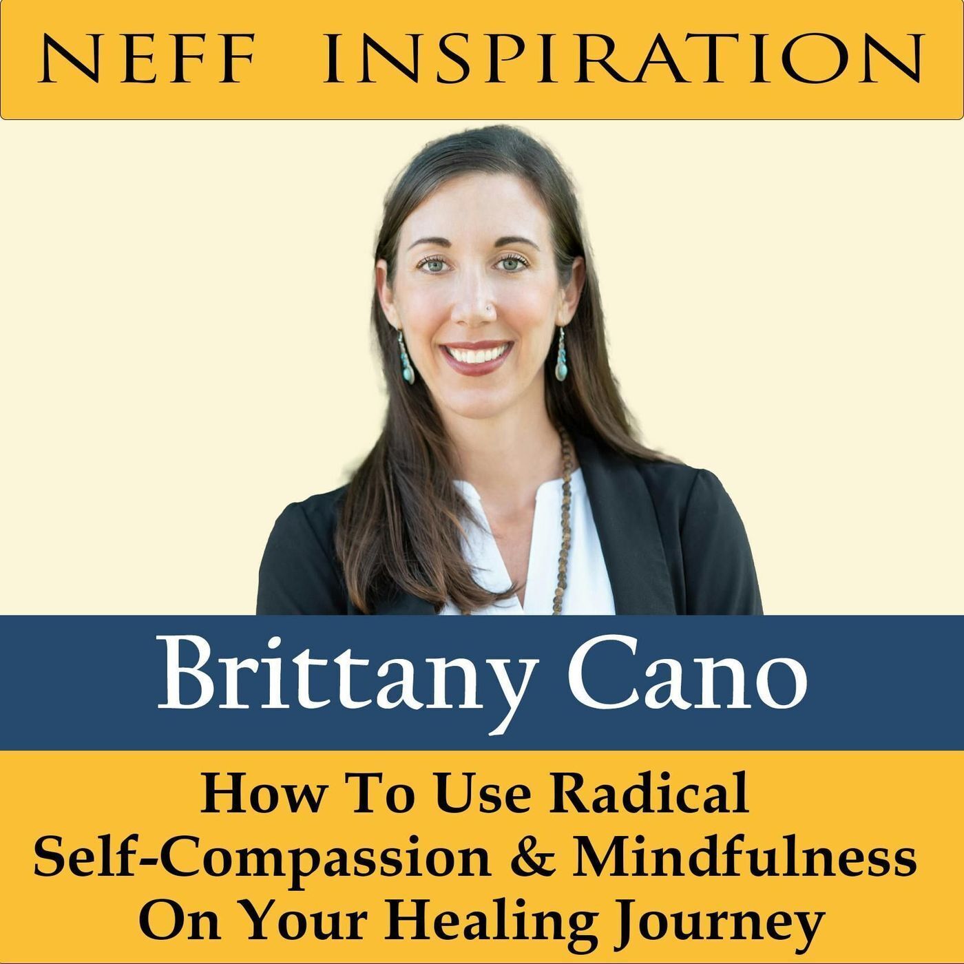 408 Brittany Cano: How To Use Radical Self Compassion and Mindfulness on Your Healing Journey episode artwork