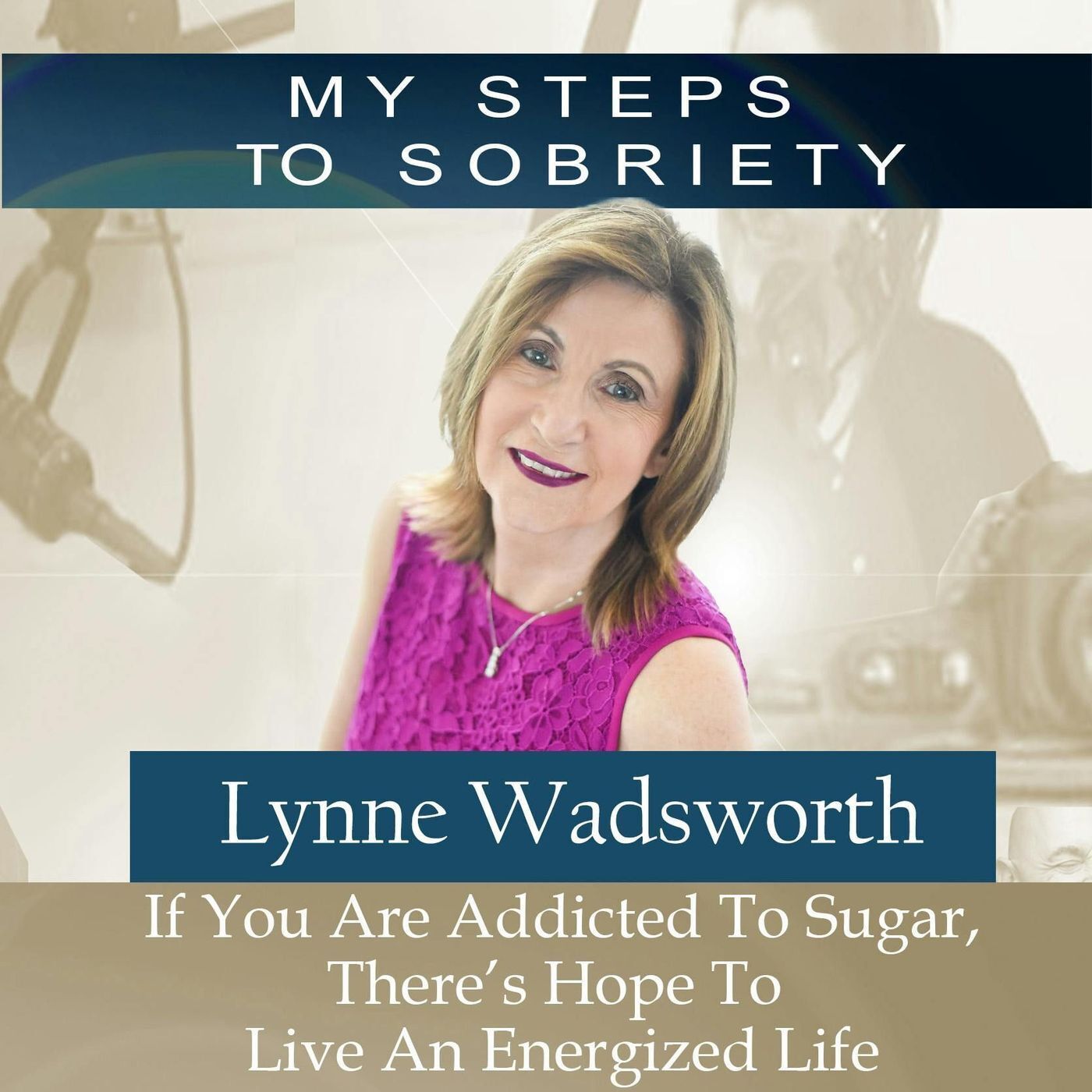 358 Lynne Wadsworth: If You Are Addicted To Sugar, There’s Hope To Live An Energized Life episode artwork