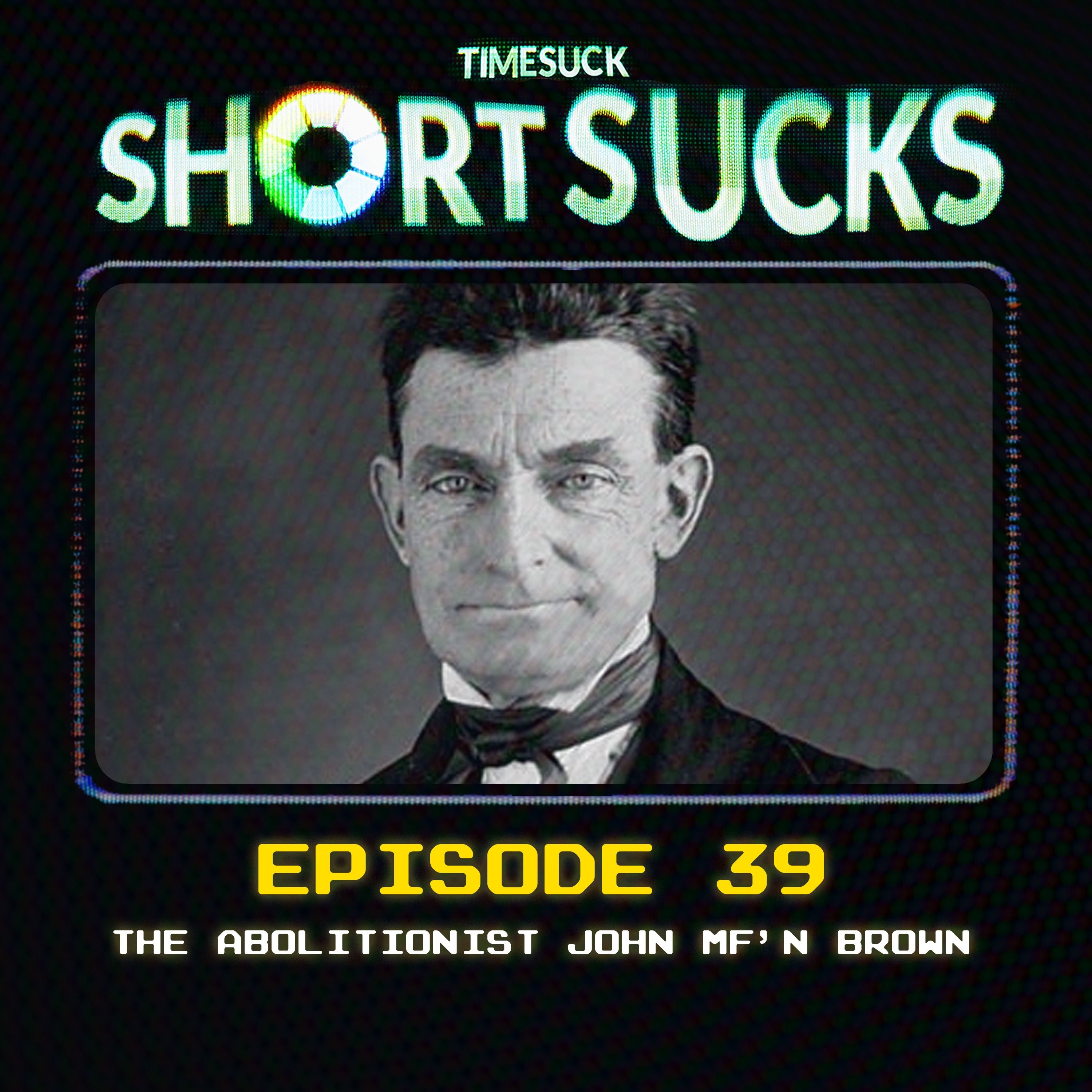 Short Suck #39: The Abolitionist John MF'n Brown
