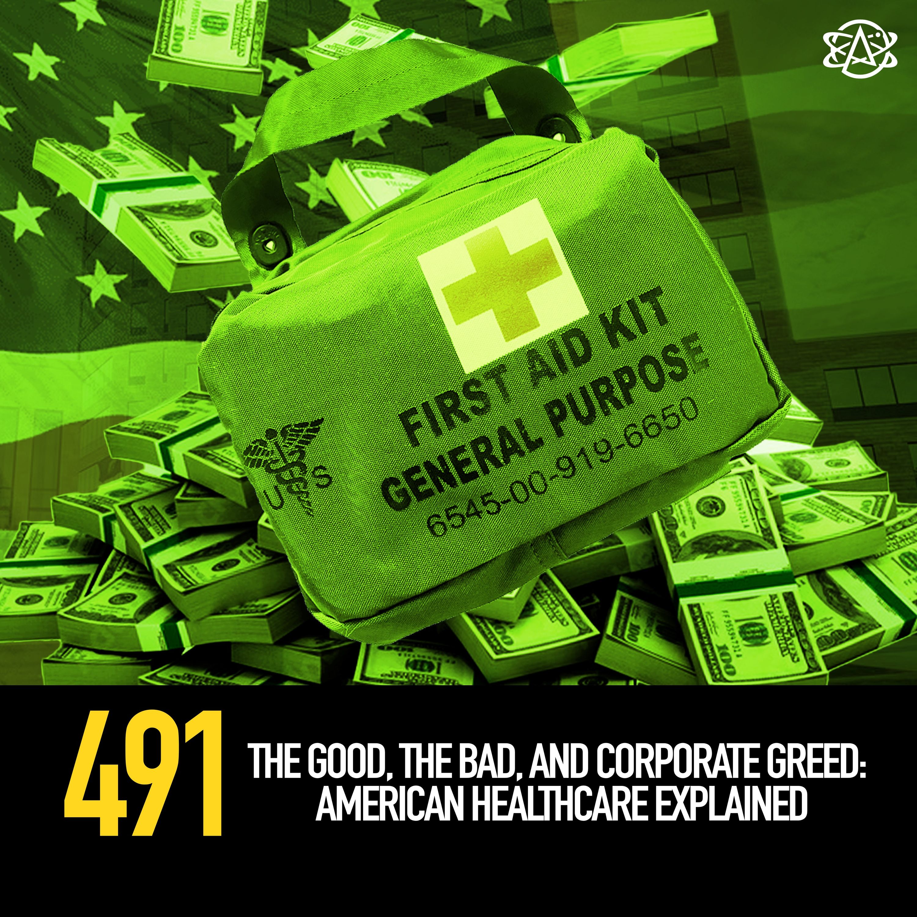 491 - The Good, the Bad, and Corporate Greed: American Healthcare Explained