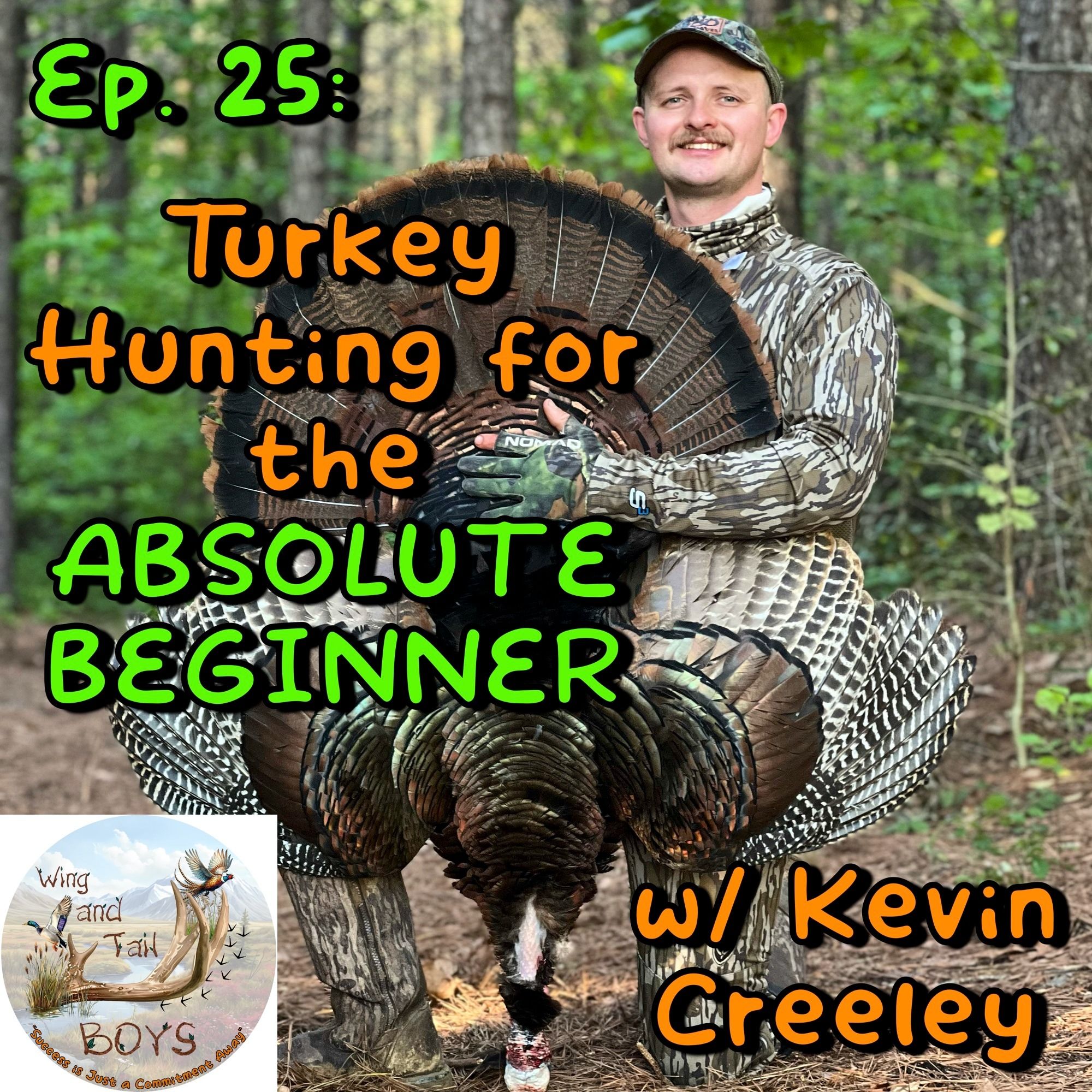 Wing & Tail Boys - Turkey Hunting for the ABSOLUTE BEGINNER with Kevin Creeley