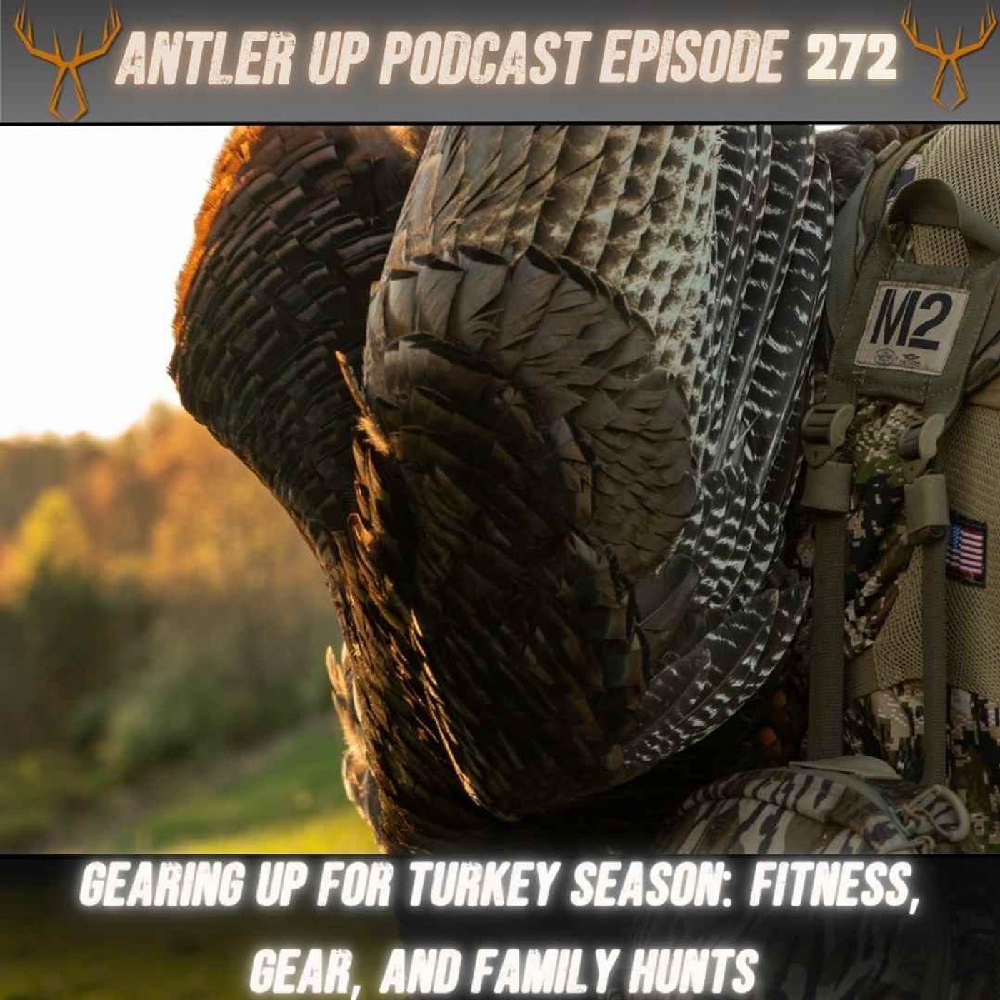 Antler Up - Gearing Up for Turkey Season: Fitness, Gear, and Family Hunts