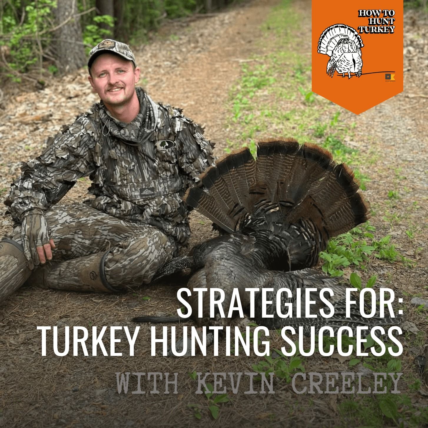 How To Hunt Turkey - Strategies for Turkey Hunting Success with Kevin Creeley