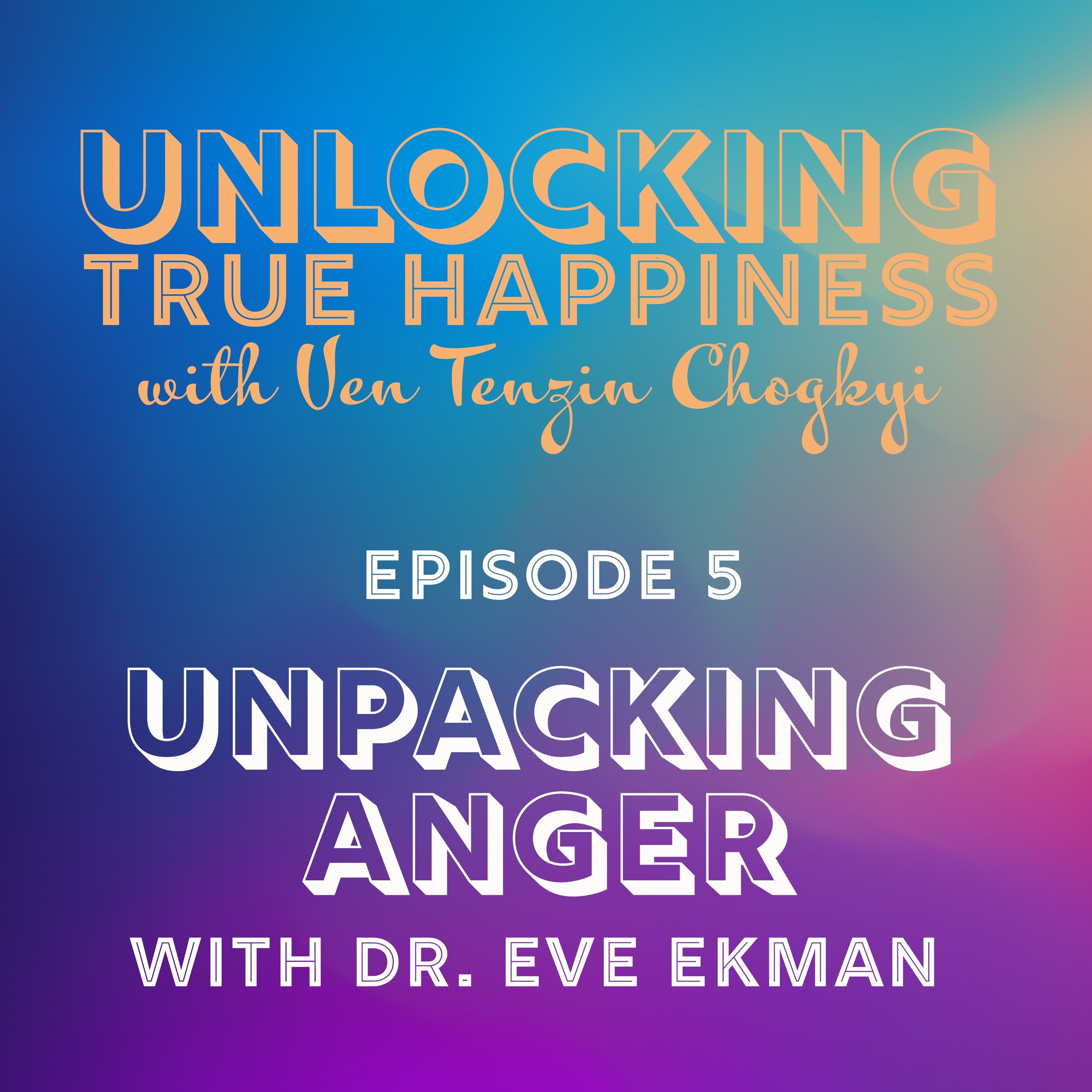 Unpacking Anger with Dr. Eve Ekman