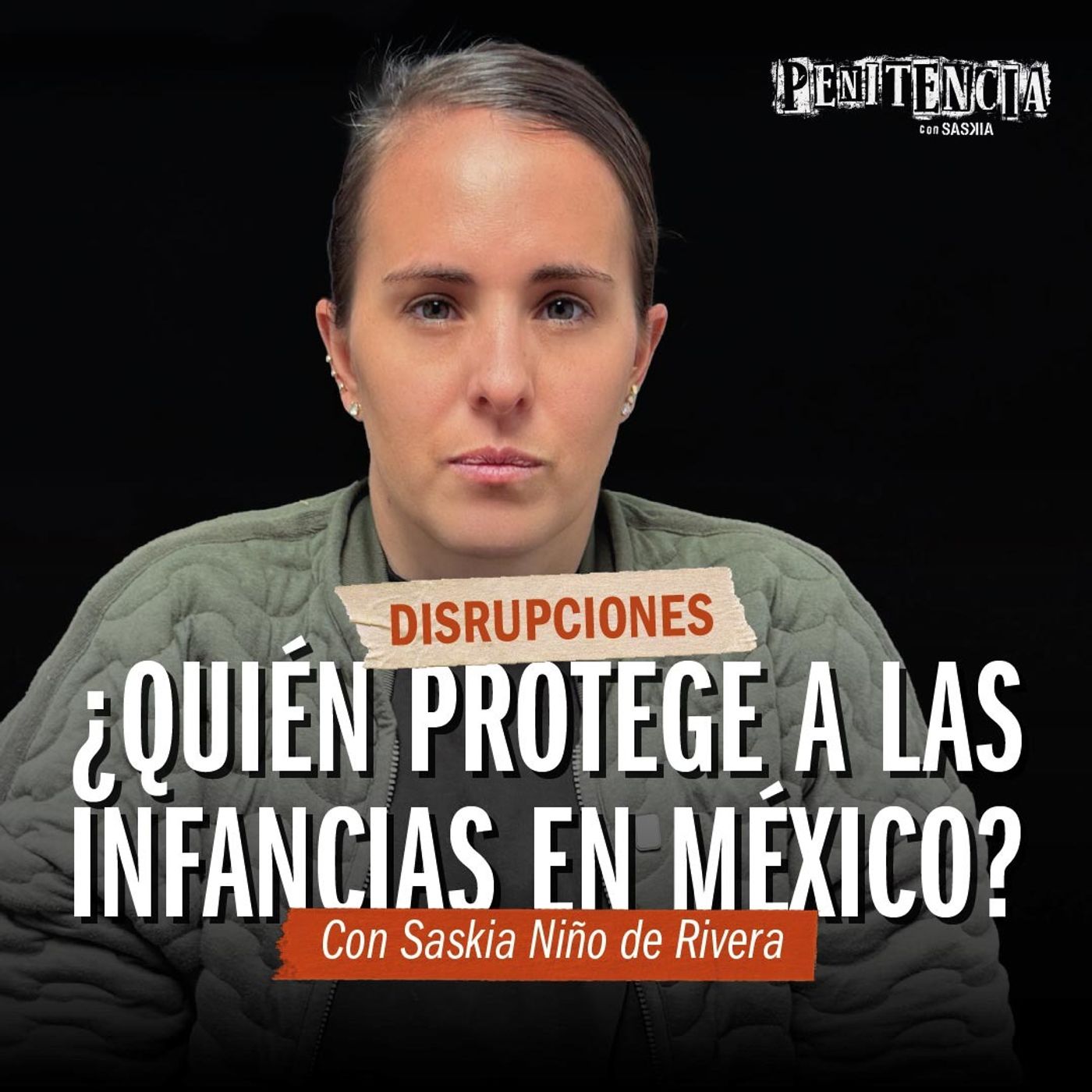 Disrupciones - Casa Las Mercedes: ¿Quién protege a las infancias en México? | Saskia Niño de Rivera