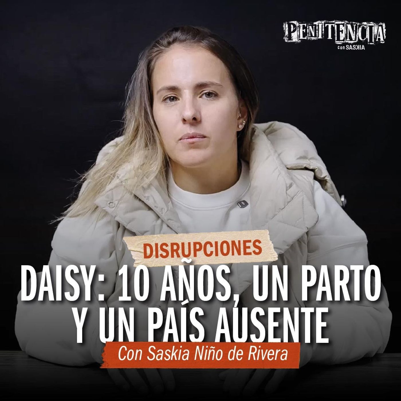 Disrupciones - Daisy: 10 años, un parto y un país asuente | Saskia Niño de Rivera