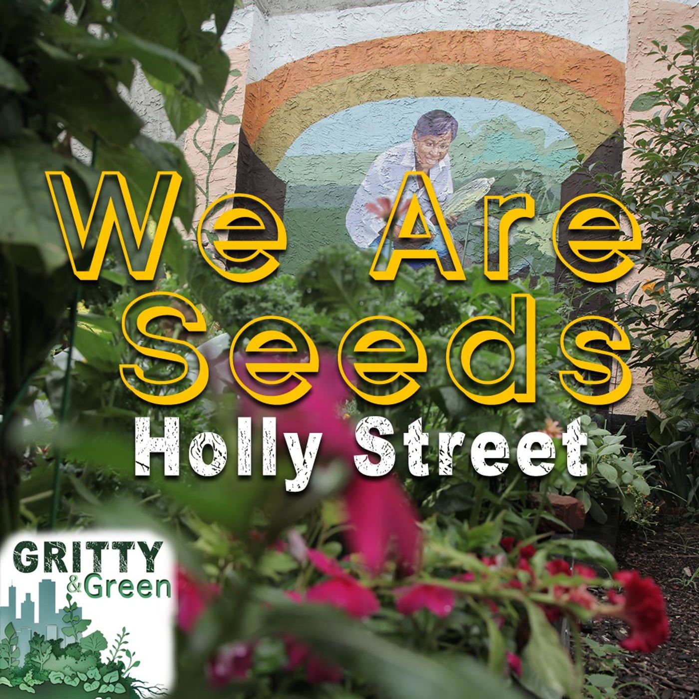 Gritty and Green: We Are Seeds Holly Street
