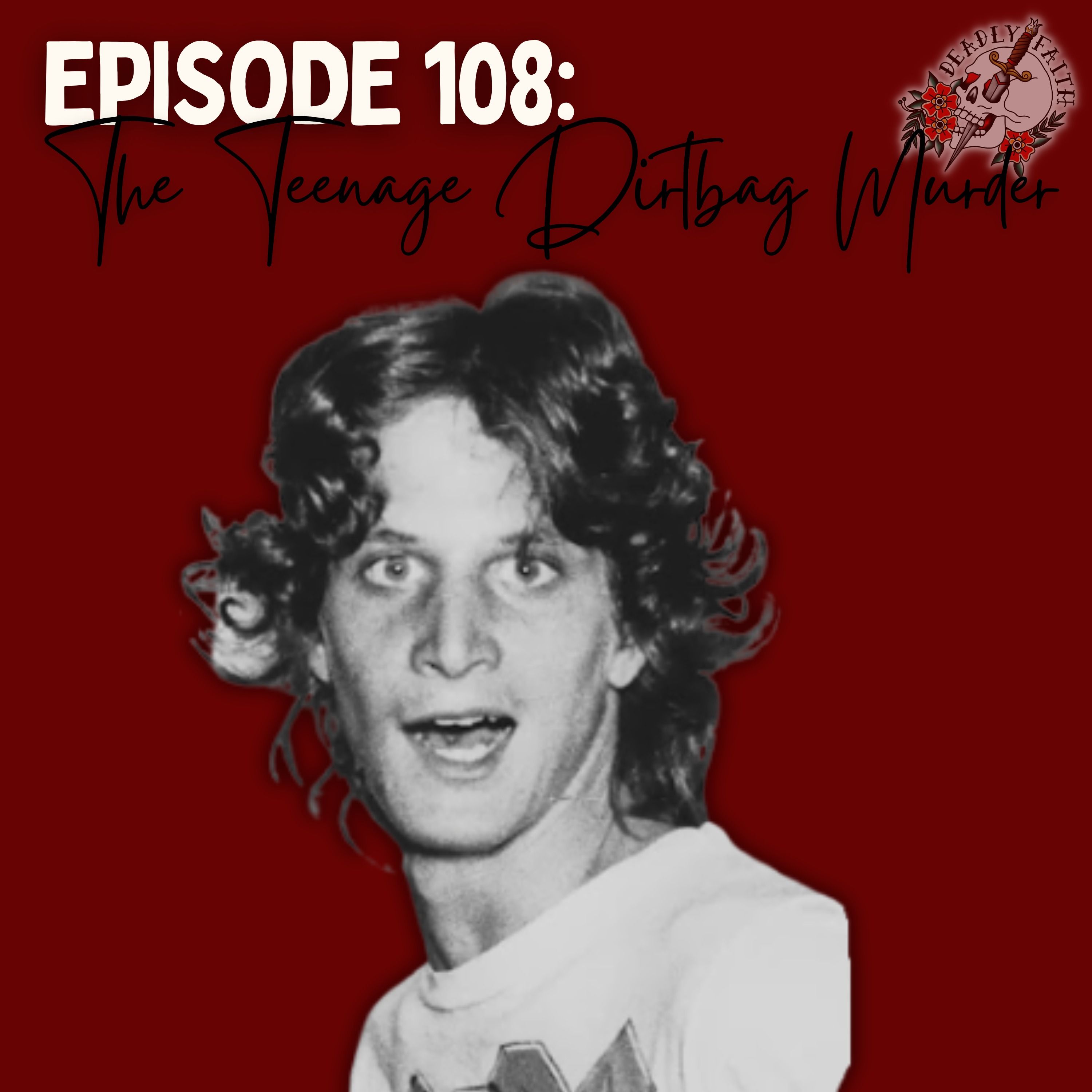 Episode 108: The Teenage Dirtbag Murder | The Acid King
