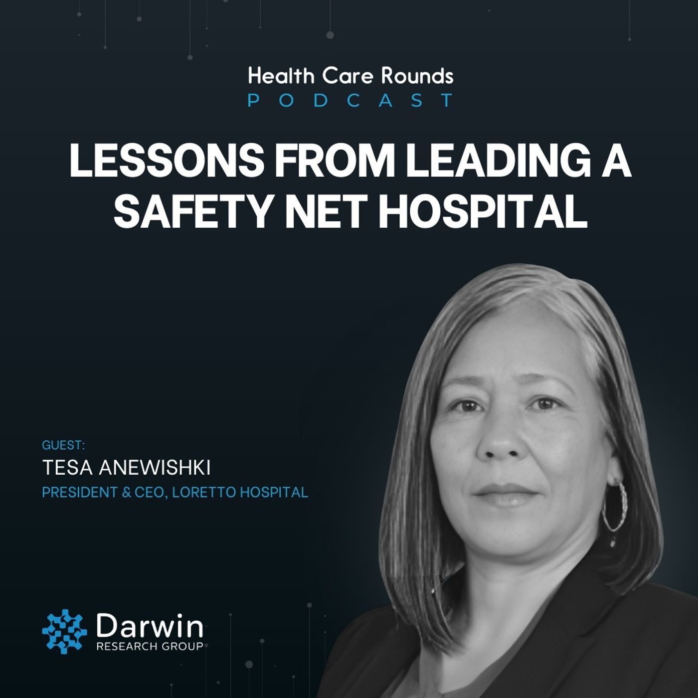 Lessons From Leading a Safety Net Hospital w/ Tesa Anewishki, President & CEO, Loretto Hospital