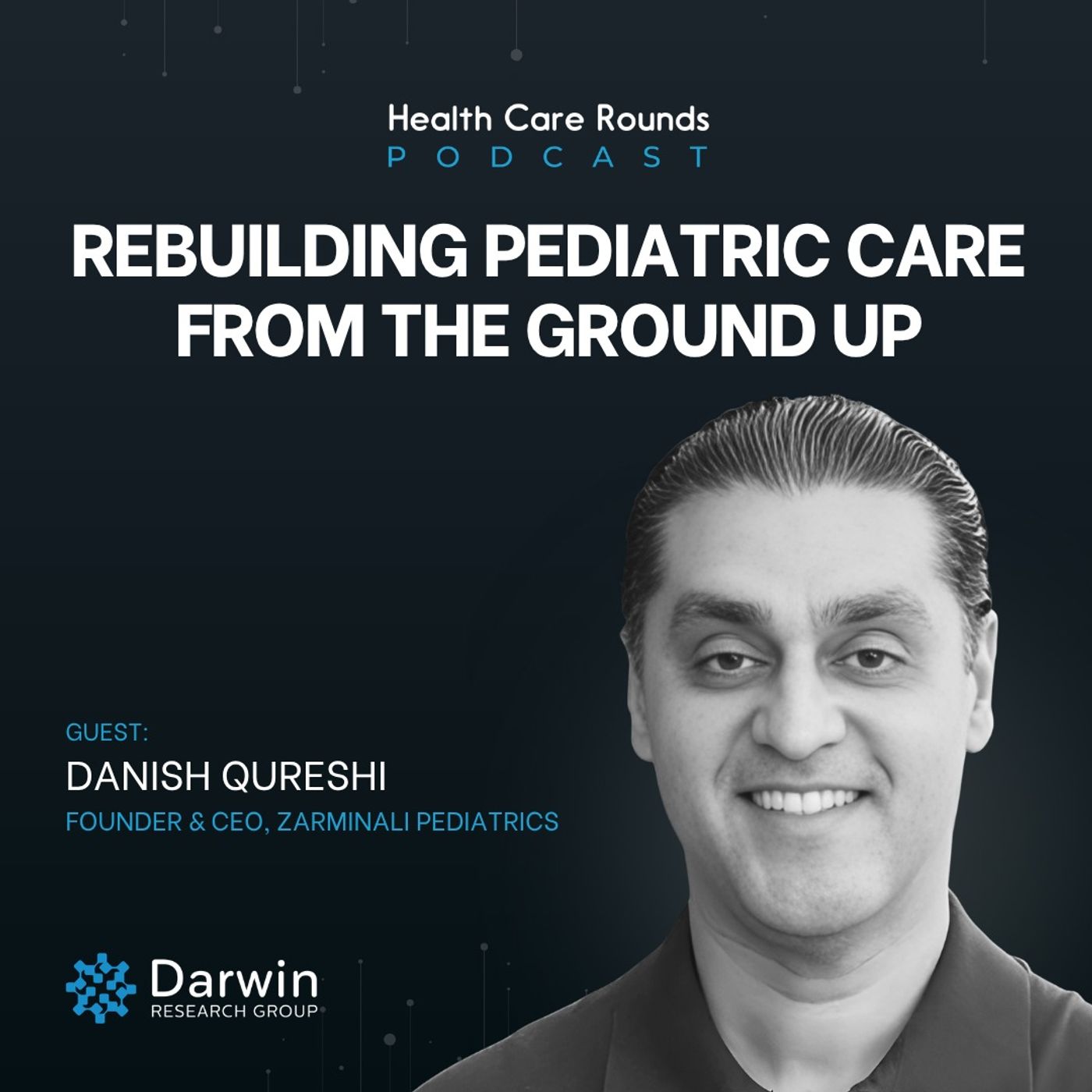 Rebuilding Pediatric Care From the Ground Up w/ Danish Qureshi, Founder & CEO, Zarminali Pediatrics