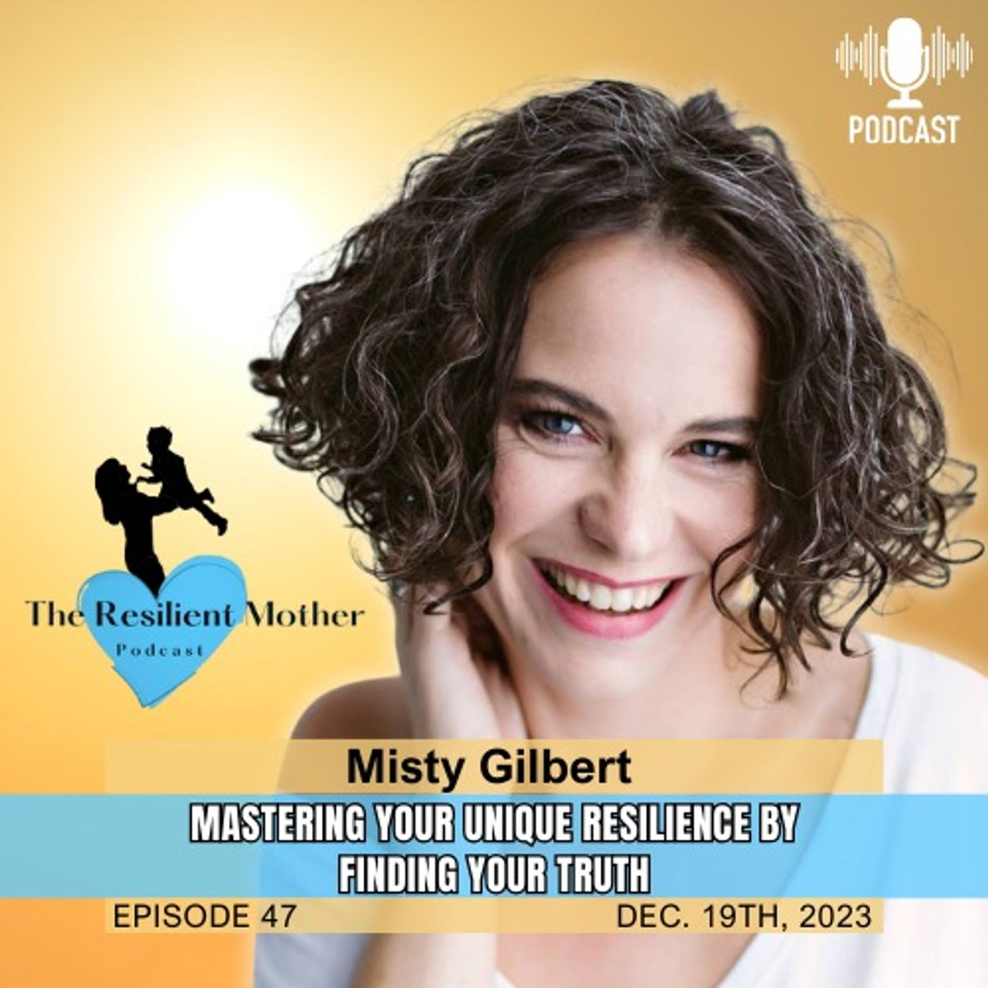 Mastering Your Unique Resilience by Finding Your Truth - Misty Gilbert