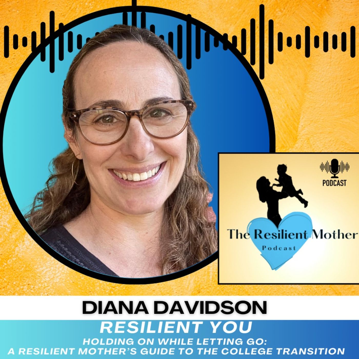 Holding On While Letting Go: A Resilient Mother's Guide to the College Transition