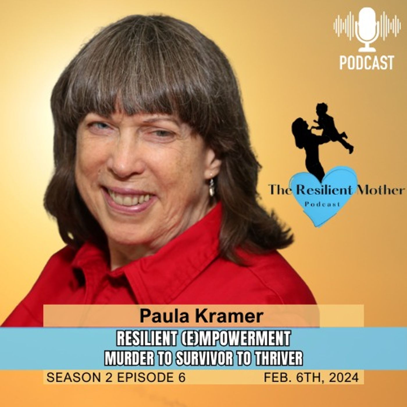 Resilient Empowerment - From Murder to Survivor to Thriver with Paula Kramer