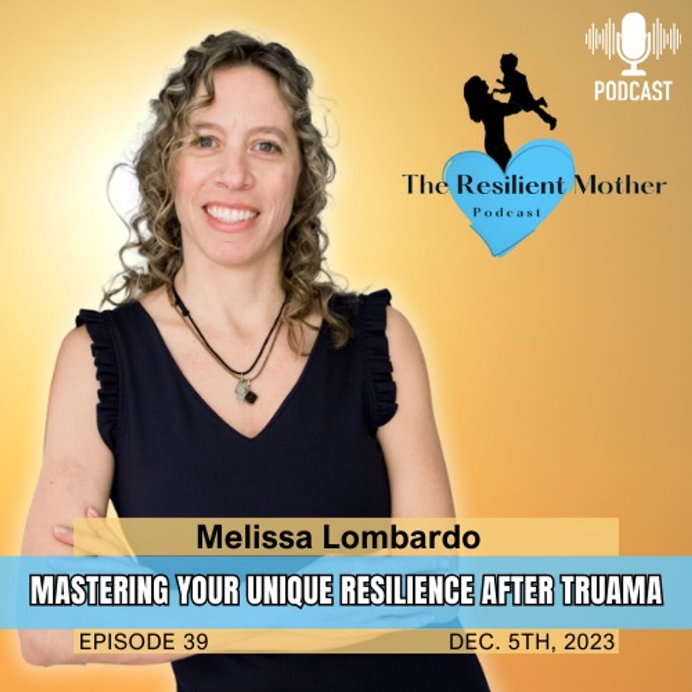 Mastering your Unique Resilience aftr Truama with Melissa