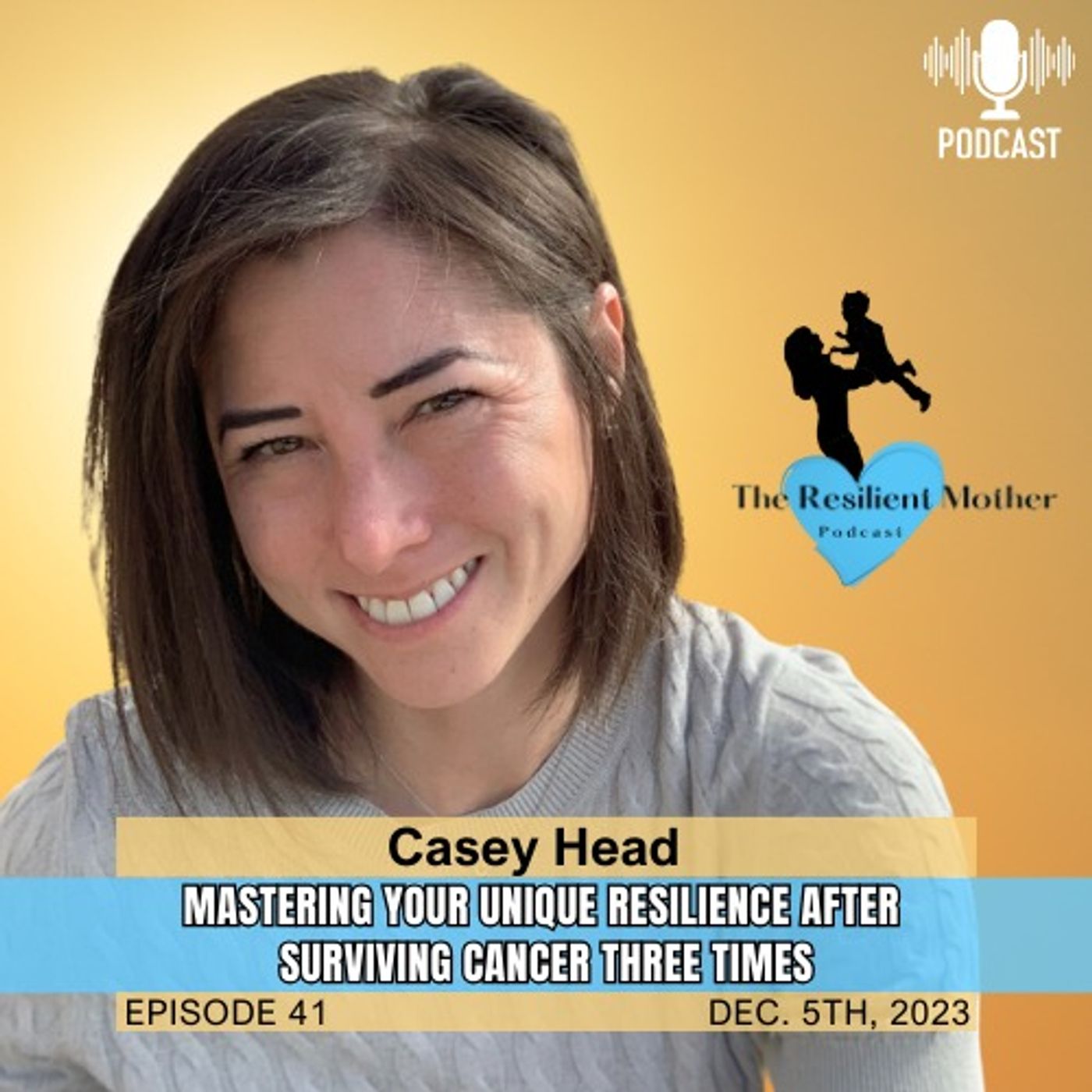 Mastering your Unique Resilience after Surviving Cancer with Casey Head