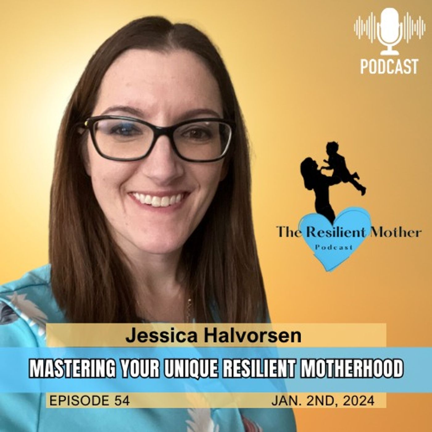 Mastering Your Unique Resilient Motherhood - Jessica Halvorsen