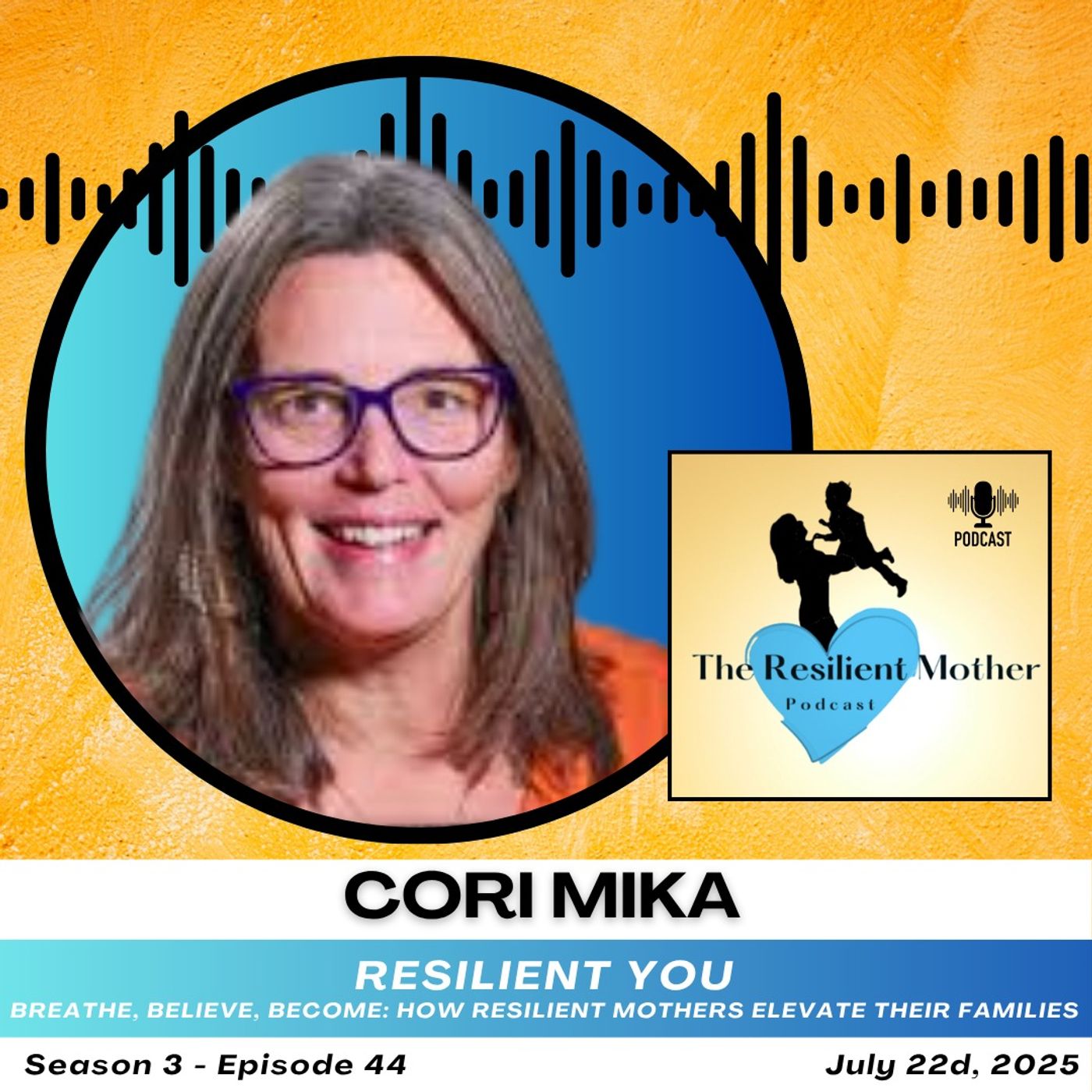 Breathe, Believe, Become: How Resilient Mothers Elevate their Families with Cori Mika