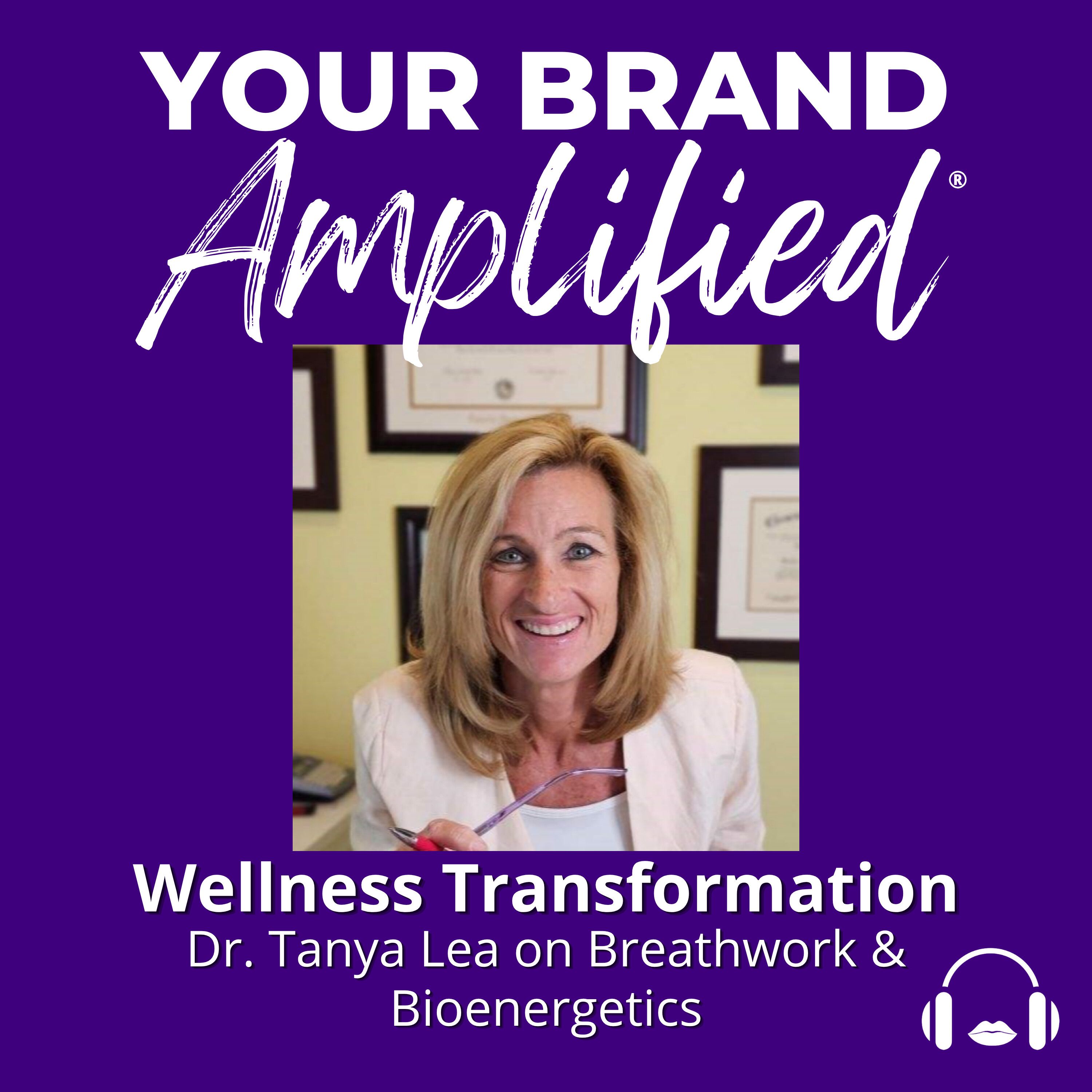 S E726: Wellness Transformation: Dr. Tanya Lea on Breathwork & Bioenergetics