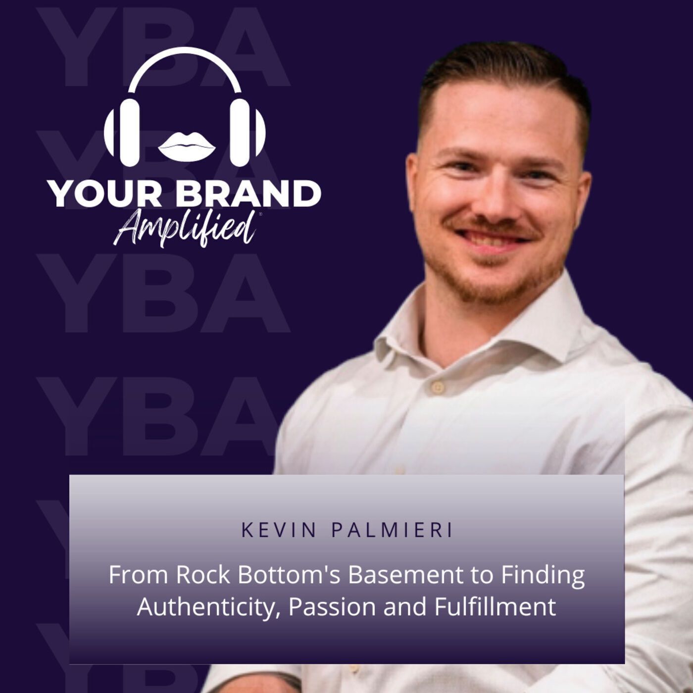 S E137: Kevin Palmieri: From Rock Bottom's Basement to Finding Authenticity, Passion and Fulfillment