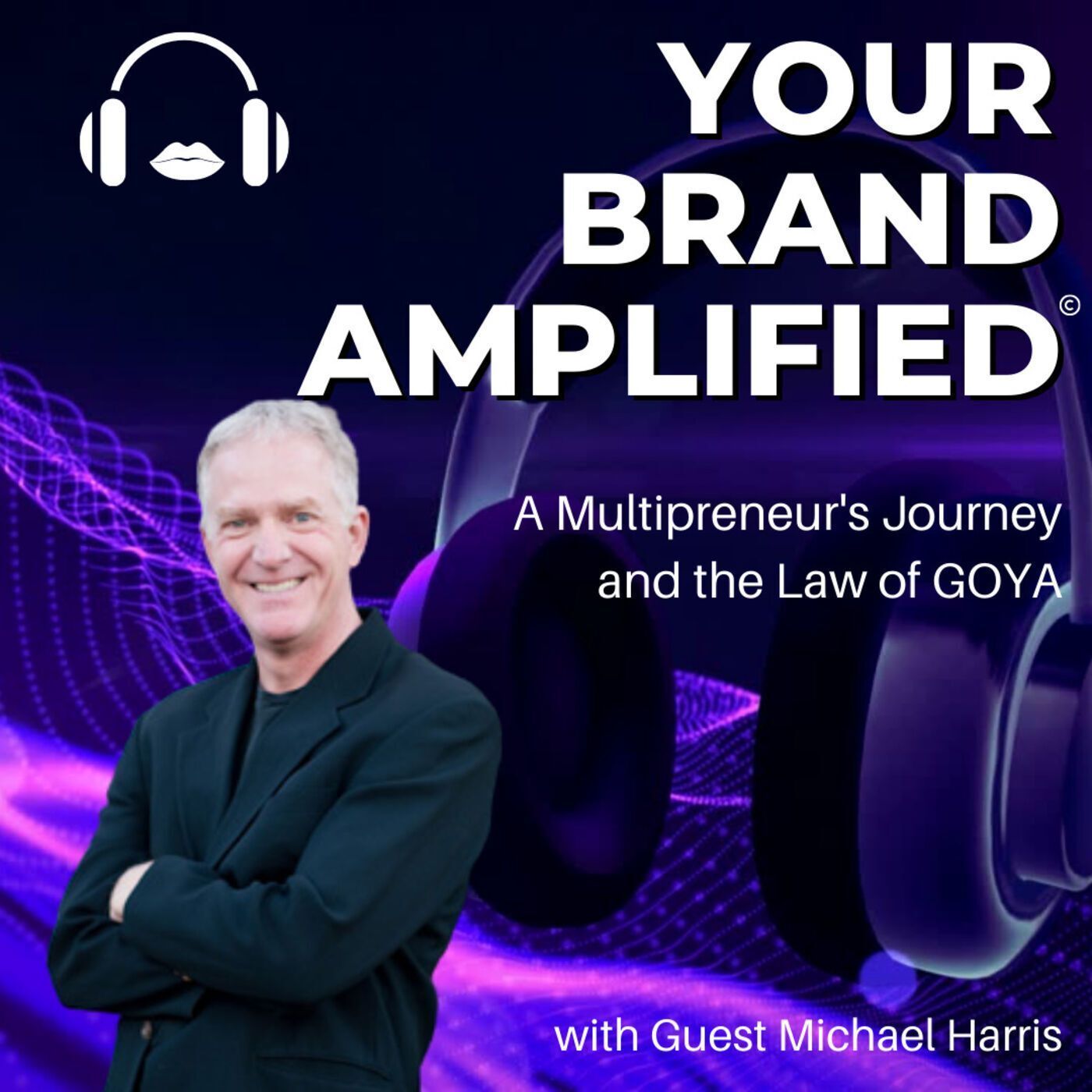 S E44: Michael Harris: A Multipreneur's Journey and the Law of GOYA